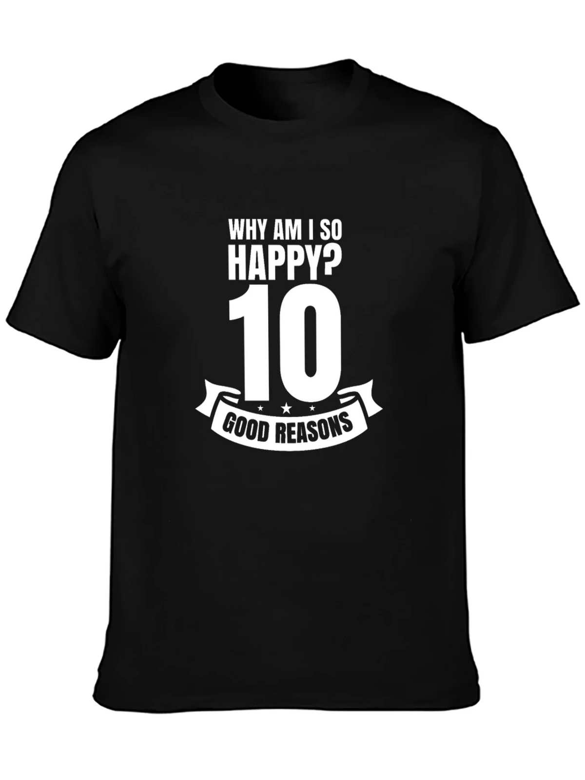 Why Am I So Happy? 10 Good Reasons Graphic Tee product image 3