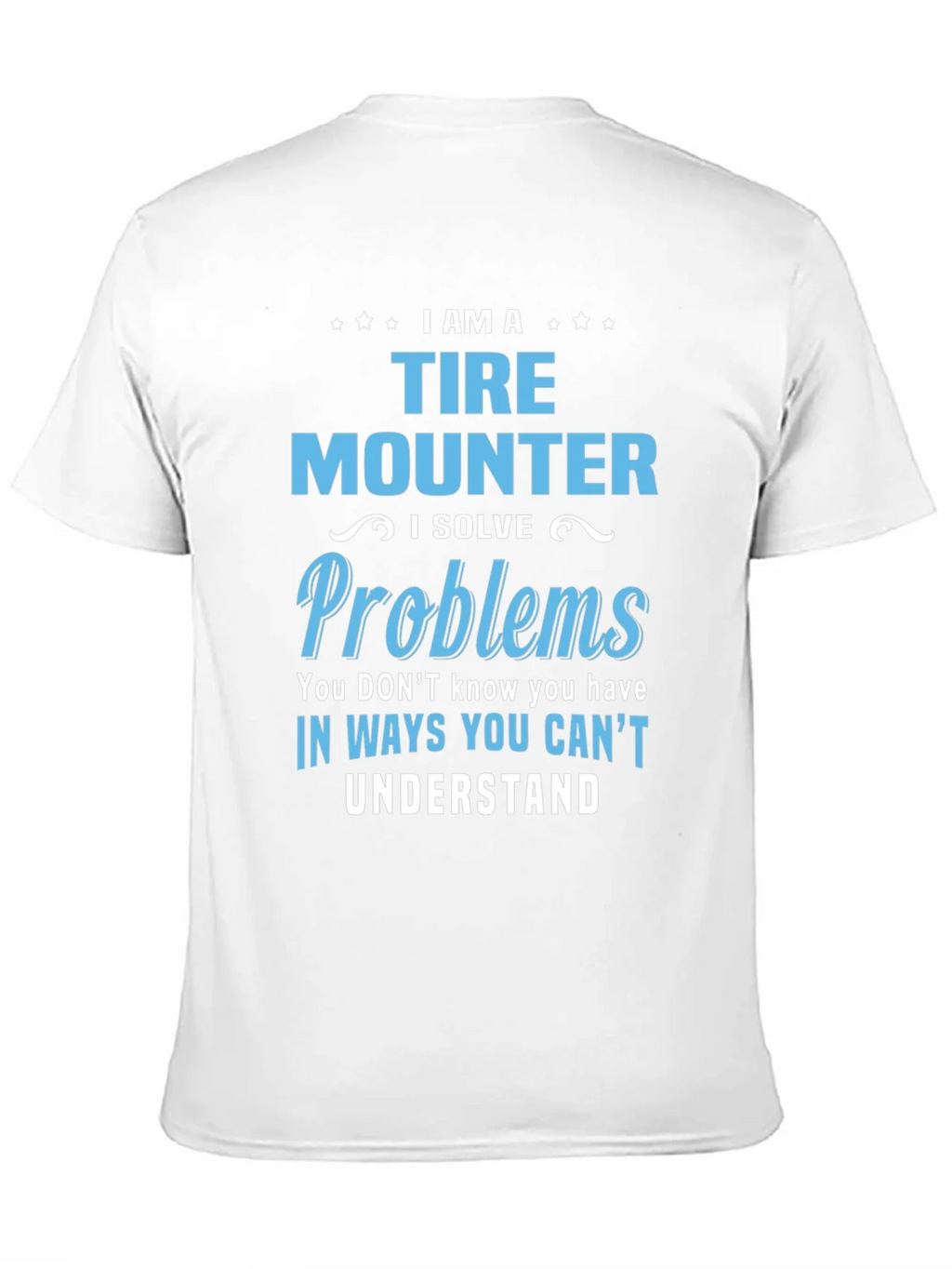 Tire Mounter T-Shirt: I Solve Problems Funny Gift Tee product image 7