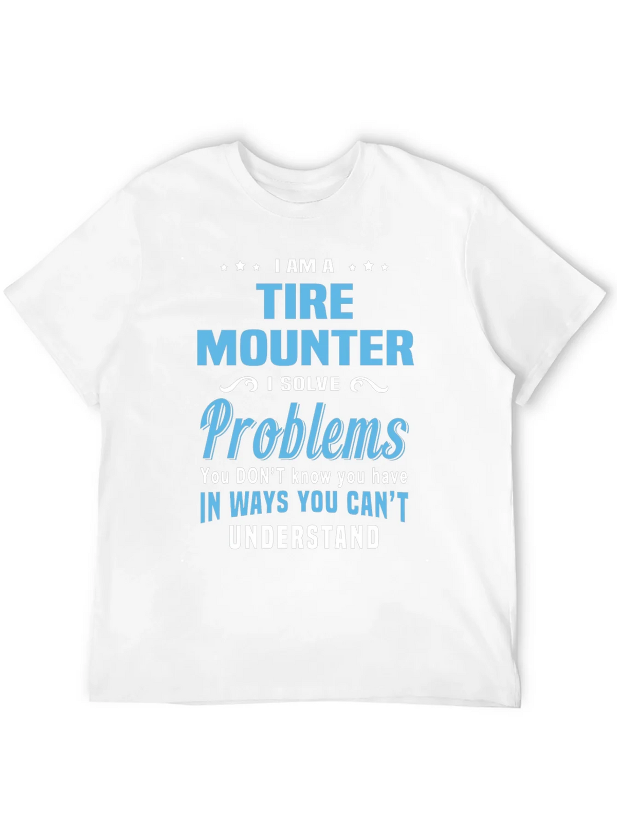 Tire Mounter T-Shirt: I Solve Problems Funny Gift Tee product image 8