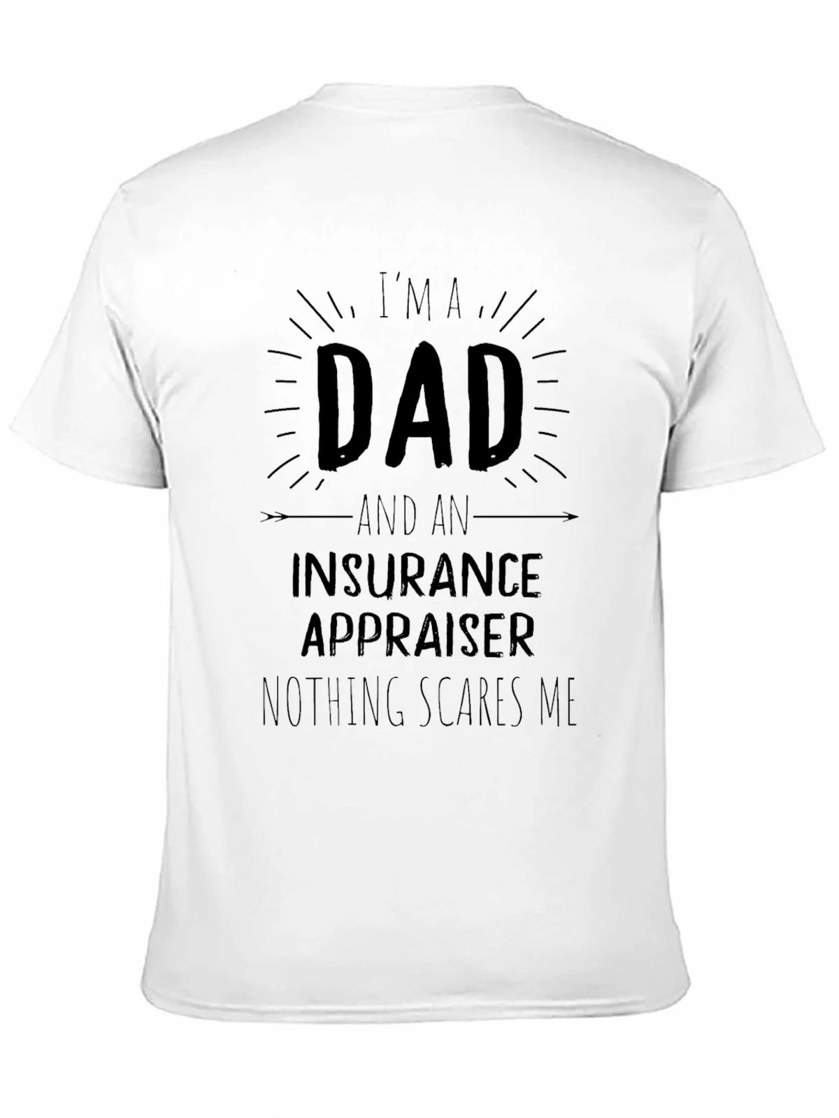Dad Insurance Appraiser T-Shirt - Nothing Scares Me! product image 10