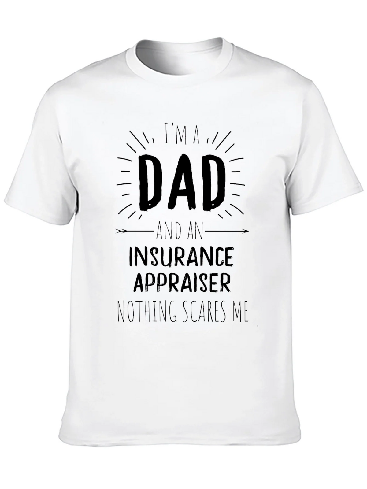 Dad Insurance Appraiser T-Shirt - Nothing Scares Me! product image 9