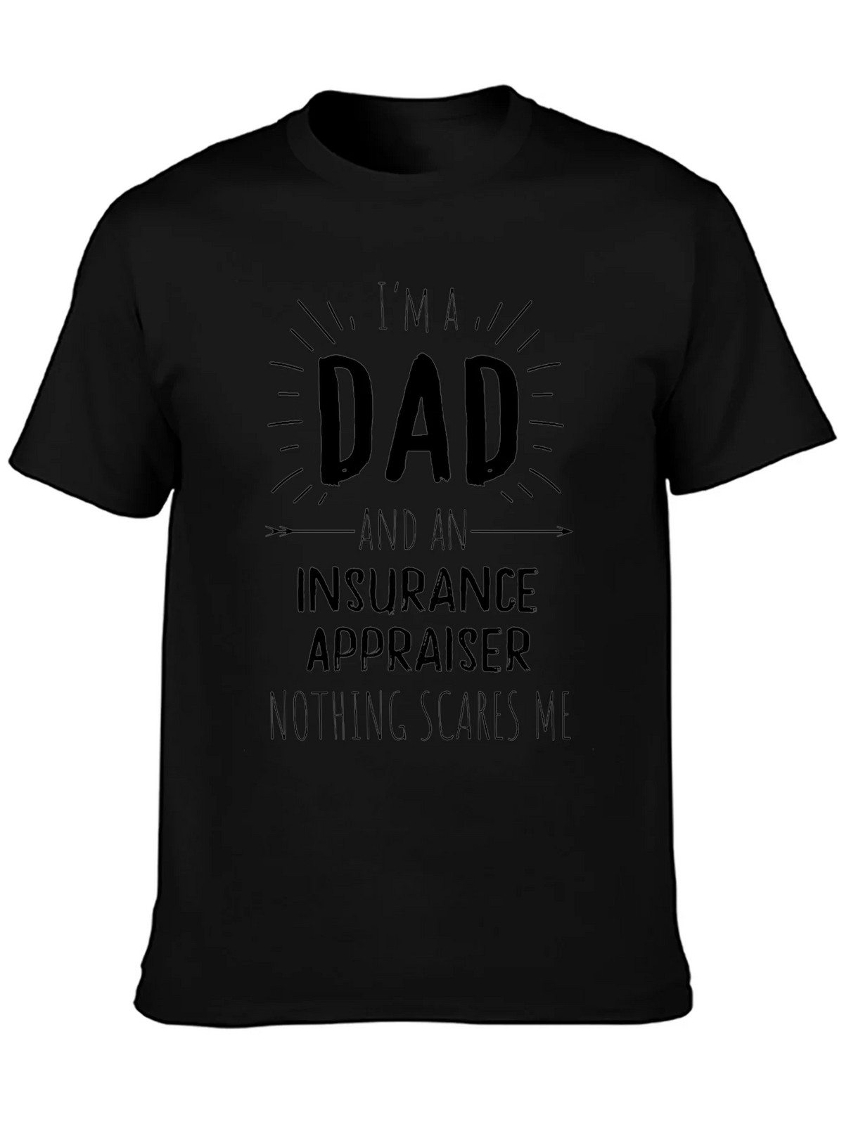 Dad Insurance Appraiser T-Shirt - Nothing Scares Me! product image 3