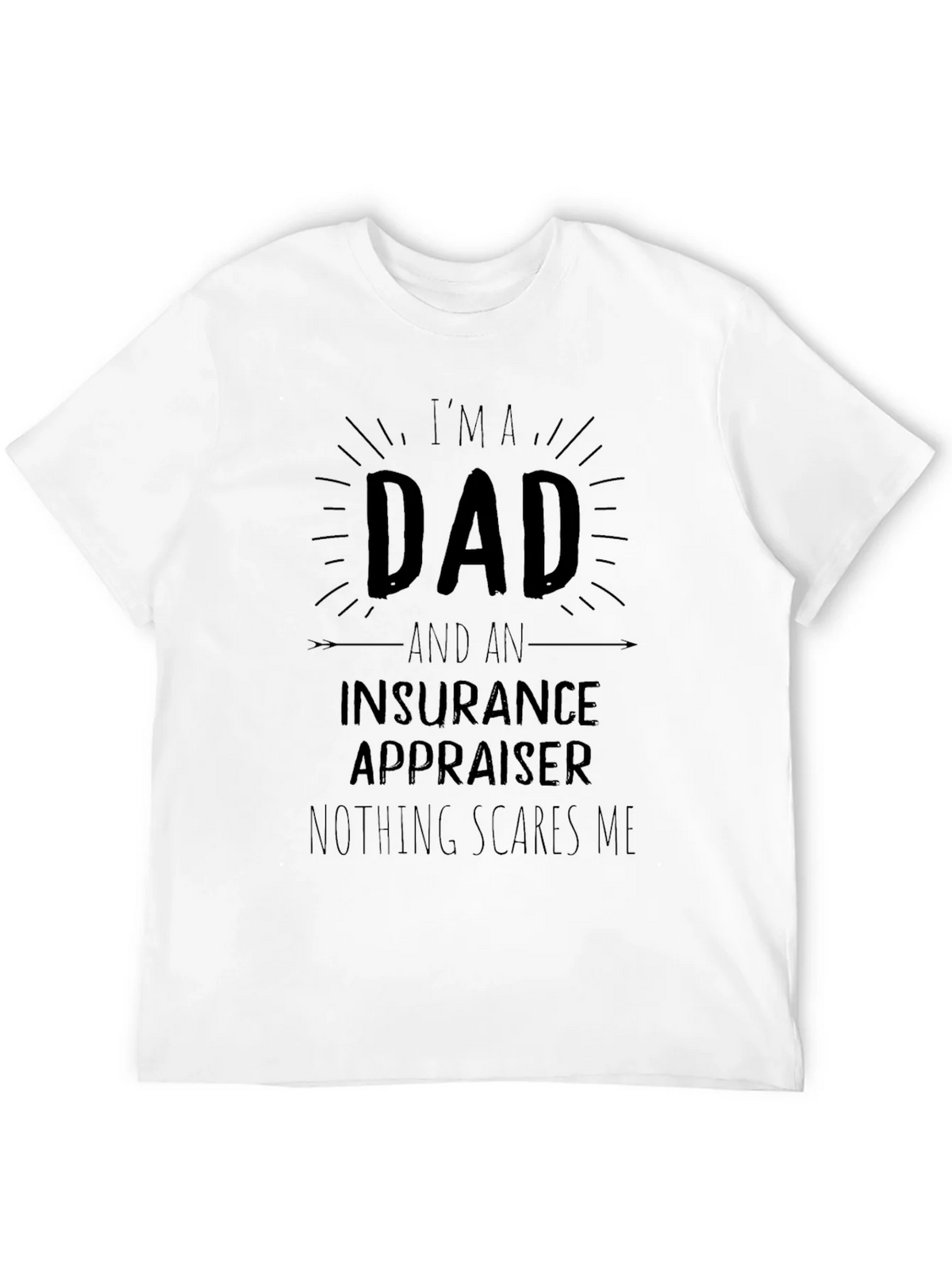 Dad Insurance Appraiser T-Shirt - Nothing Scares Me! product image 11