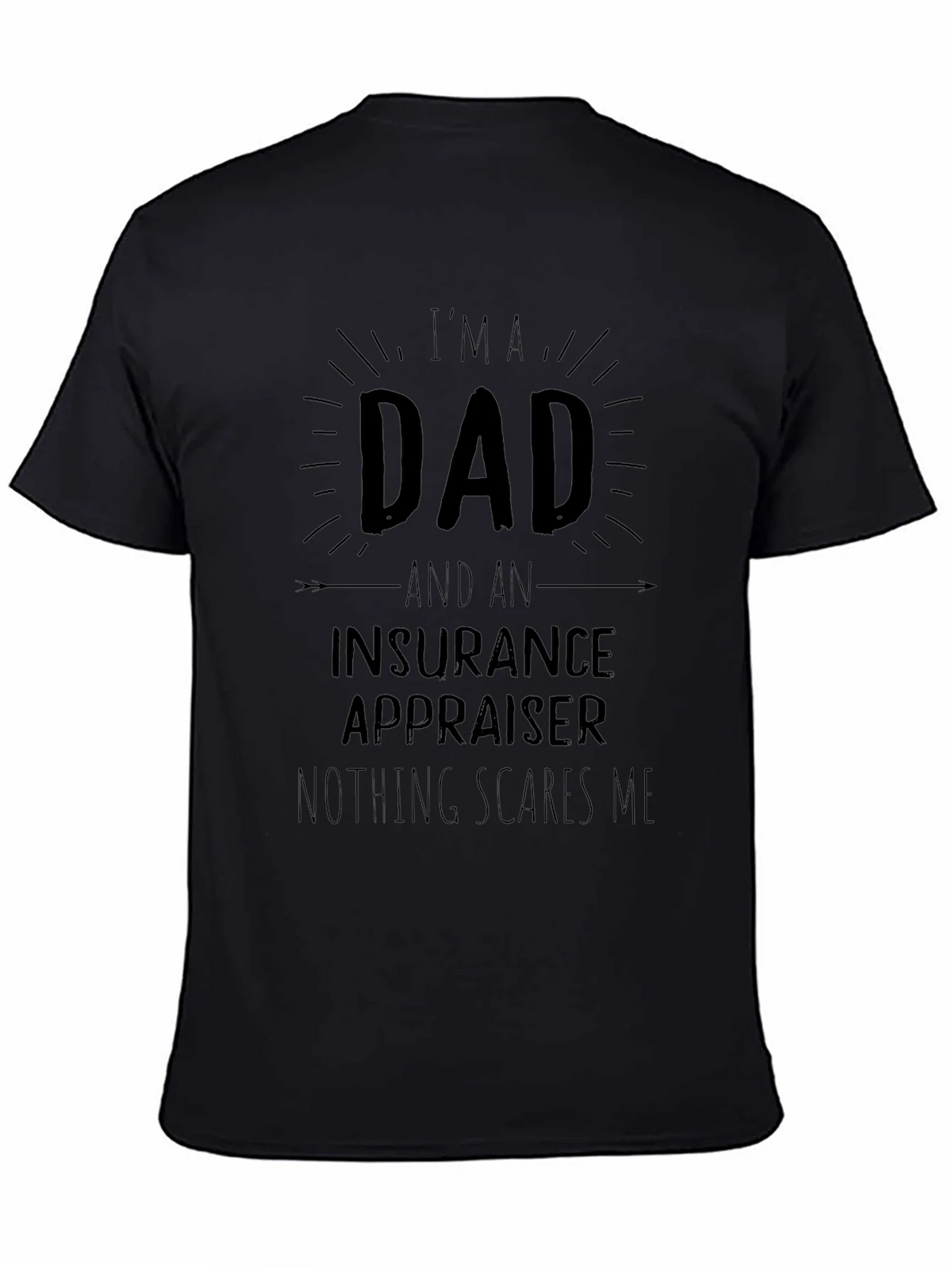 Dad Insurance Appraiser T-Shirt - Nothing Scares Me! product image 4