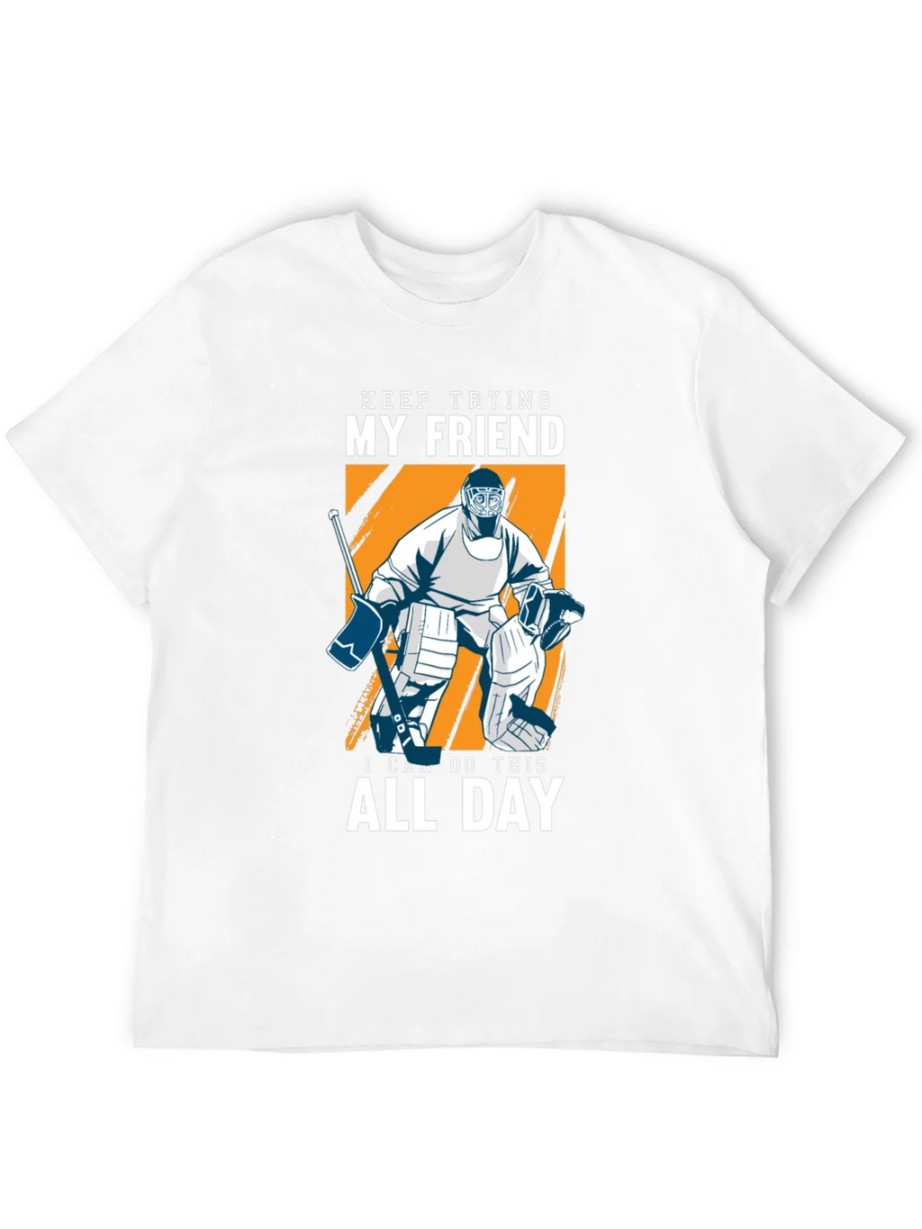 Keep Trying My Friend Hockey T-Shirt product image 8