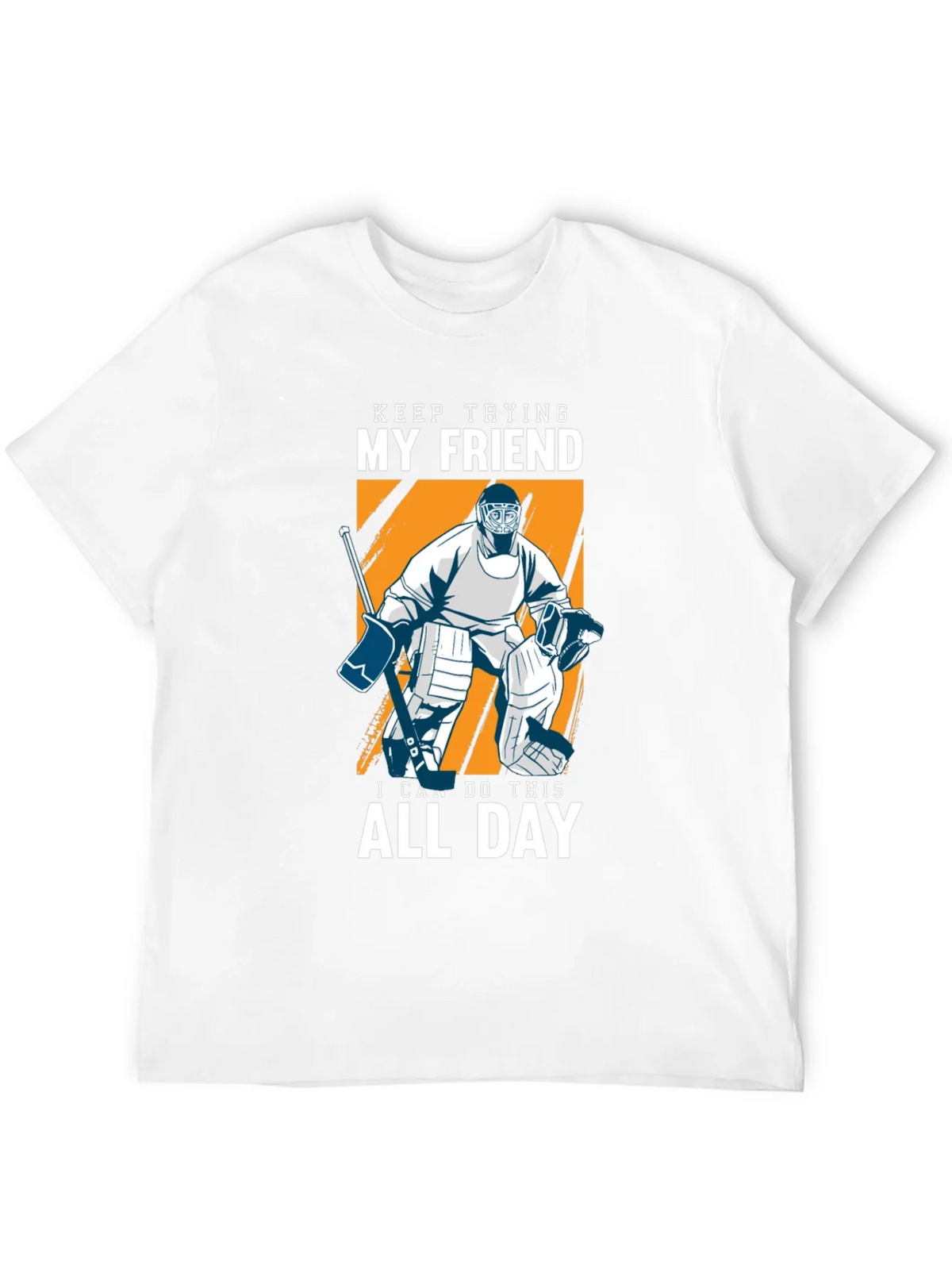 Keep Trying My Friend Hockey T-Shirt product image 8