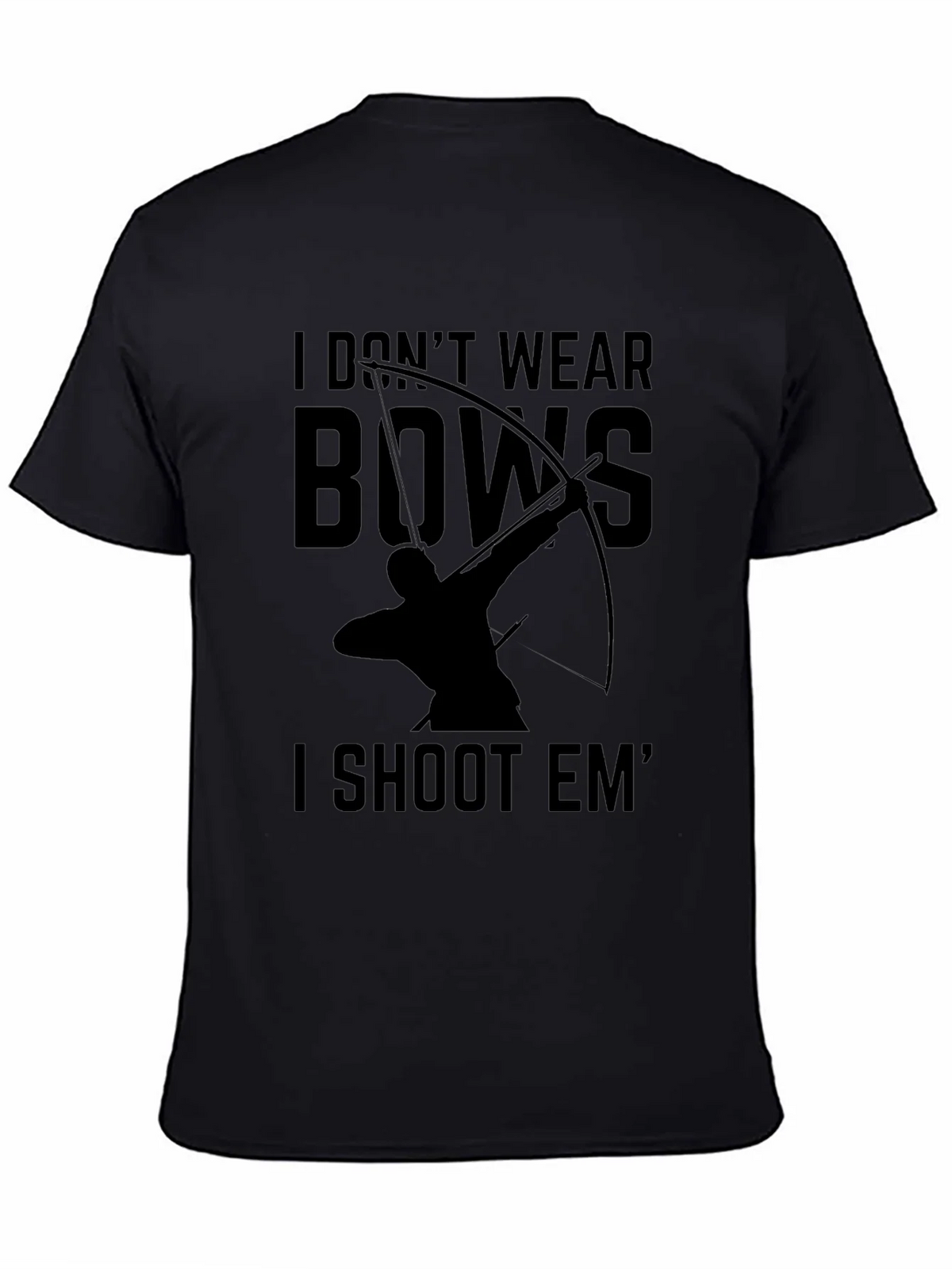 Archery T-Shirt: I Dont Wear Bows I Shoot Em product image 4