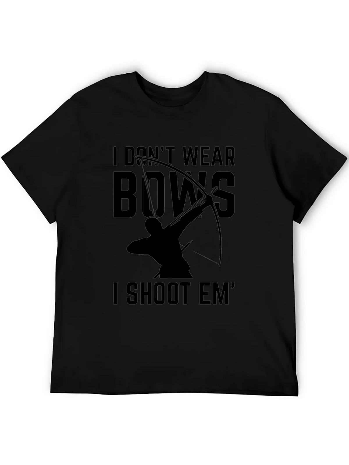 Archery T-Shirt: I Dont Wear Bows I Shoot Em product image 5