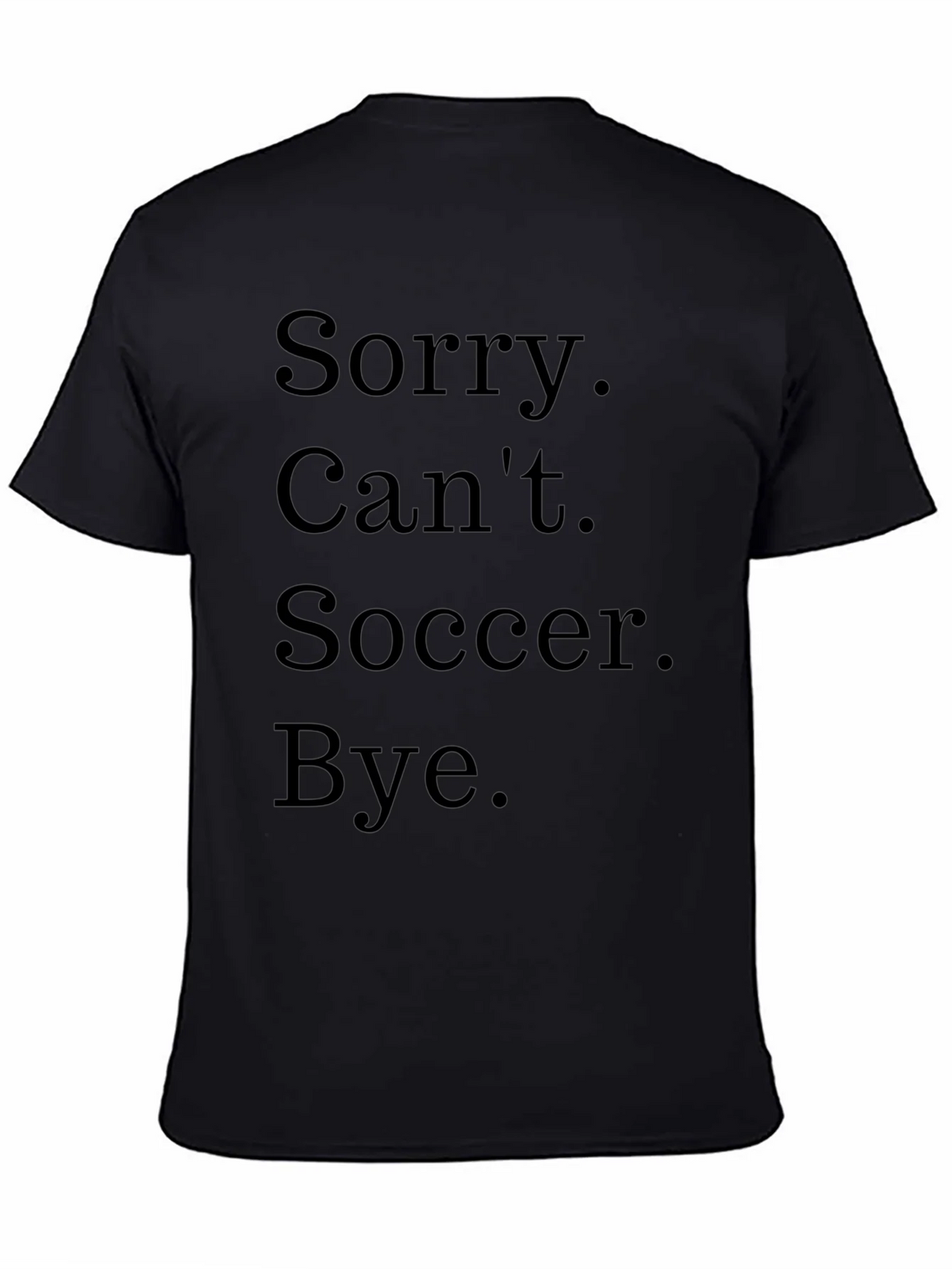 Funny Soccer T-Shirt - Sorry. Cant. Bye. product image 4