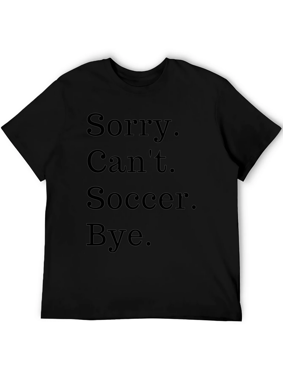 Funny Soccer T-Shirt - Sorry. Cant. Bye. product image 5