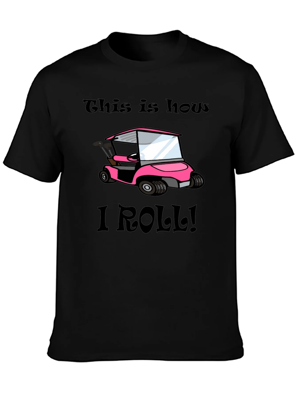 This Is How I Roll! Golf Cart T-Shirt product image 3