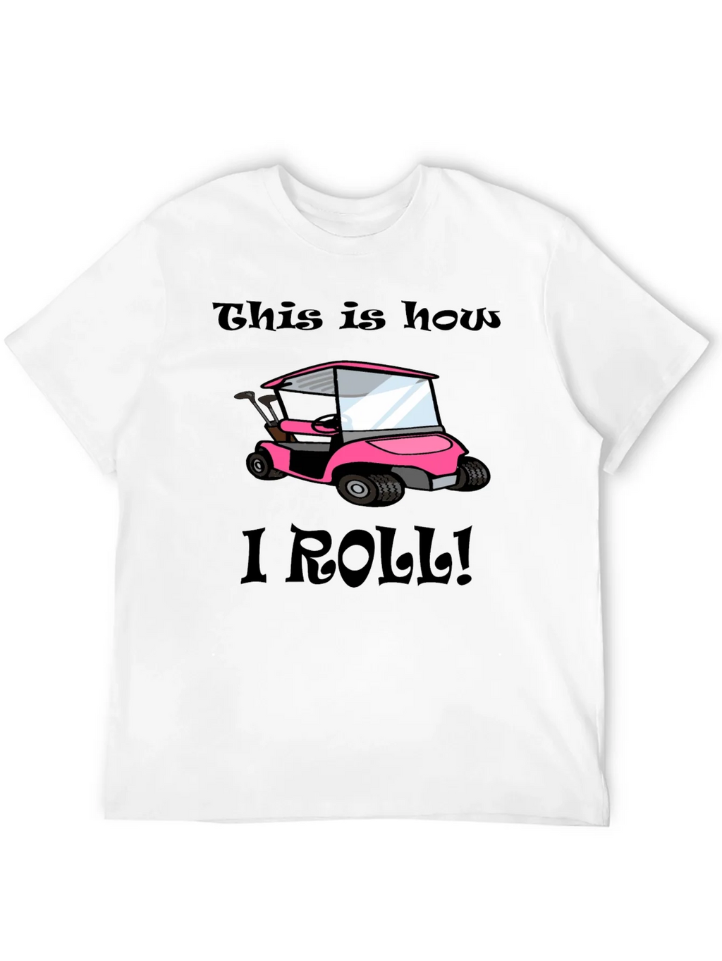 This Is How I Roll! Golf Cart T-Shirt product image 4