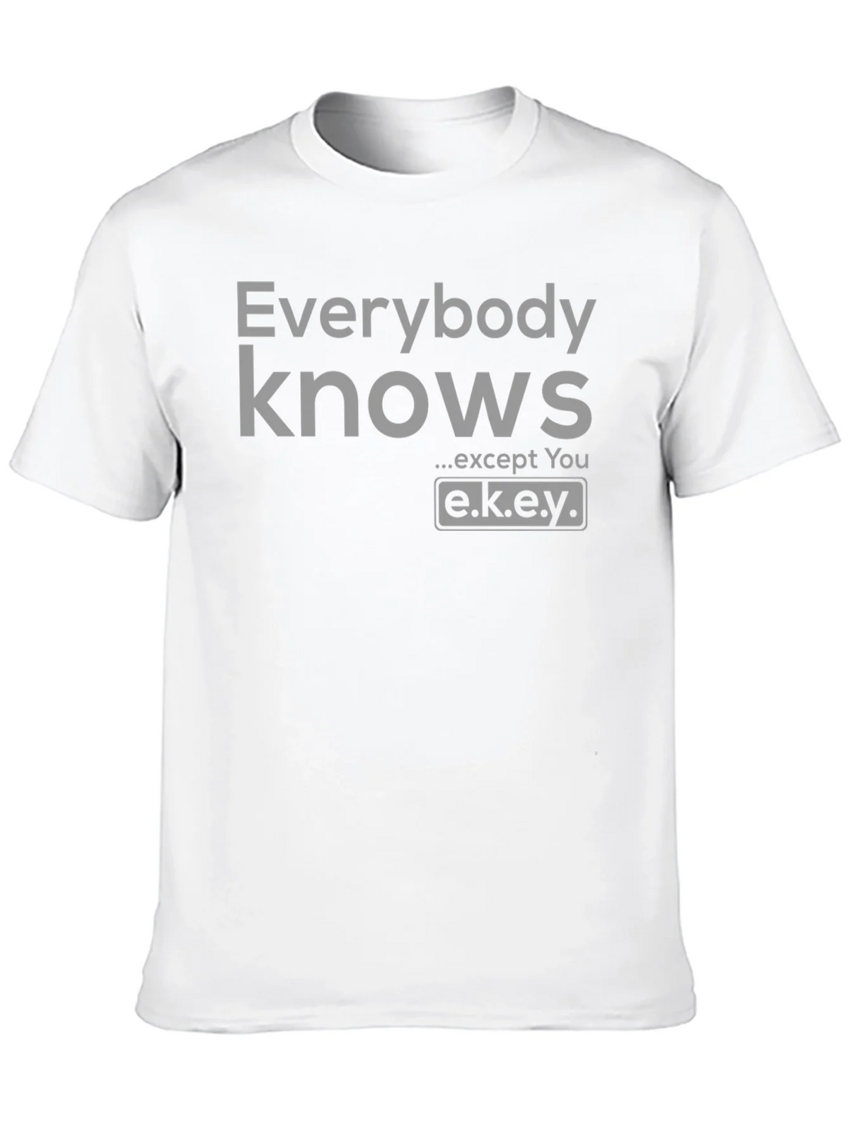 Everybody Knows T-Shirt - Except You - Novelty Graphic Tee product image 9