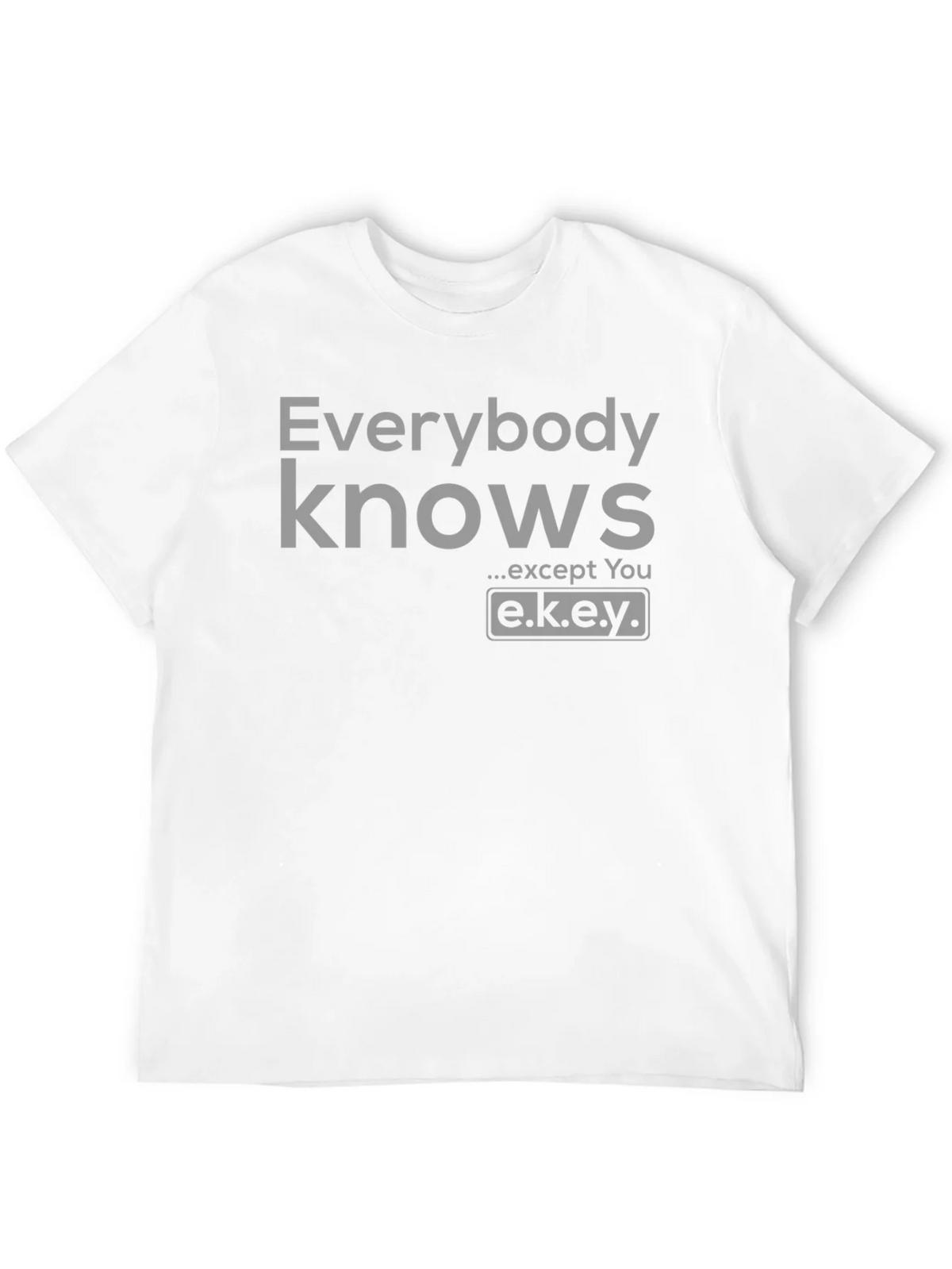 Everybody Knows T-Shirt - Except You - Novelty Graphic Tee product image 11