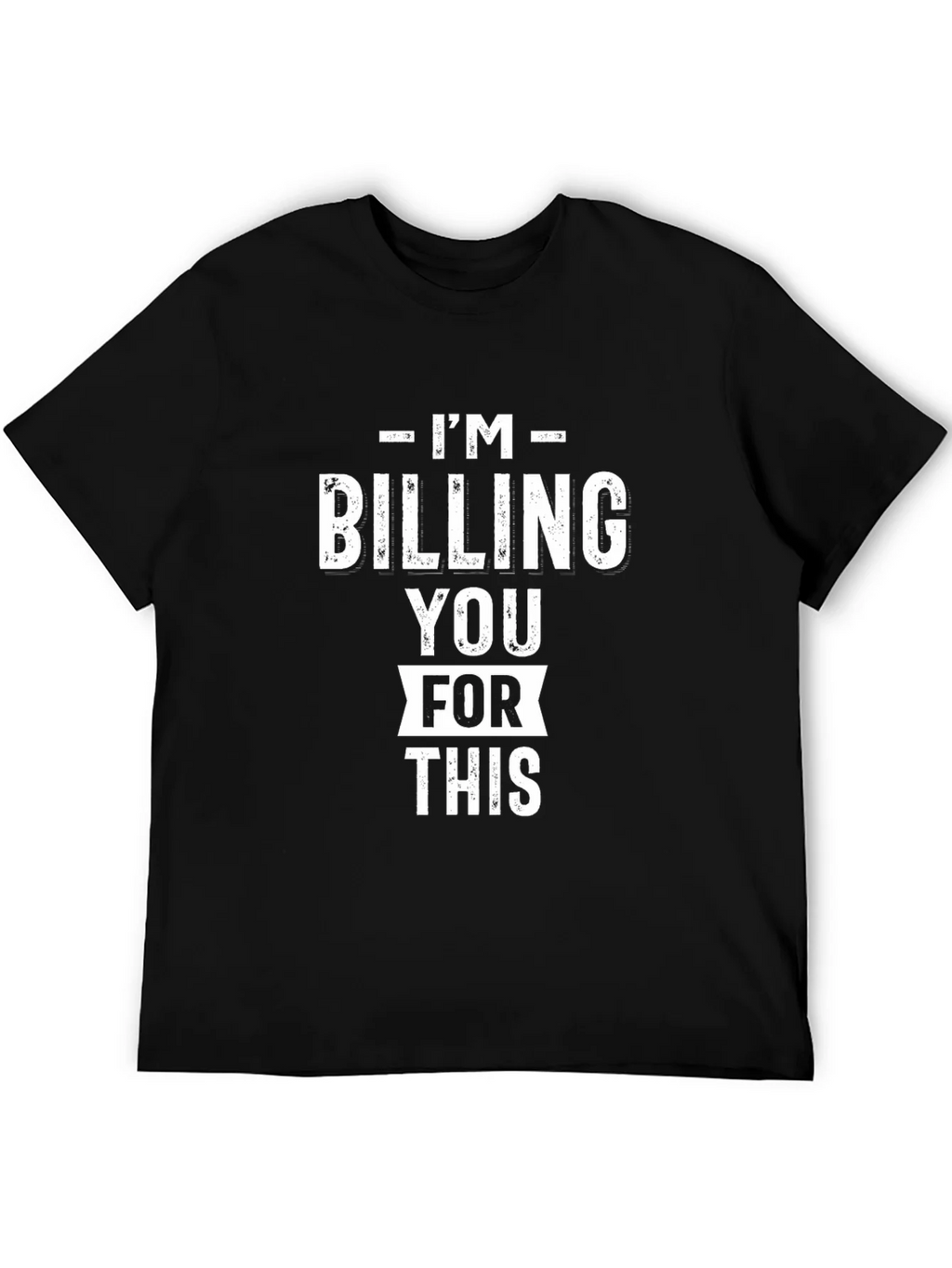 Im Billing You For This - Funny Black Graphic T-Shirt product image 5