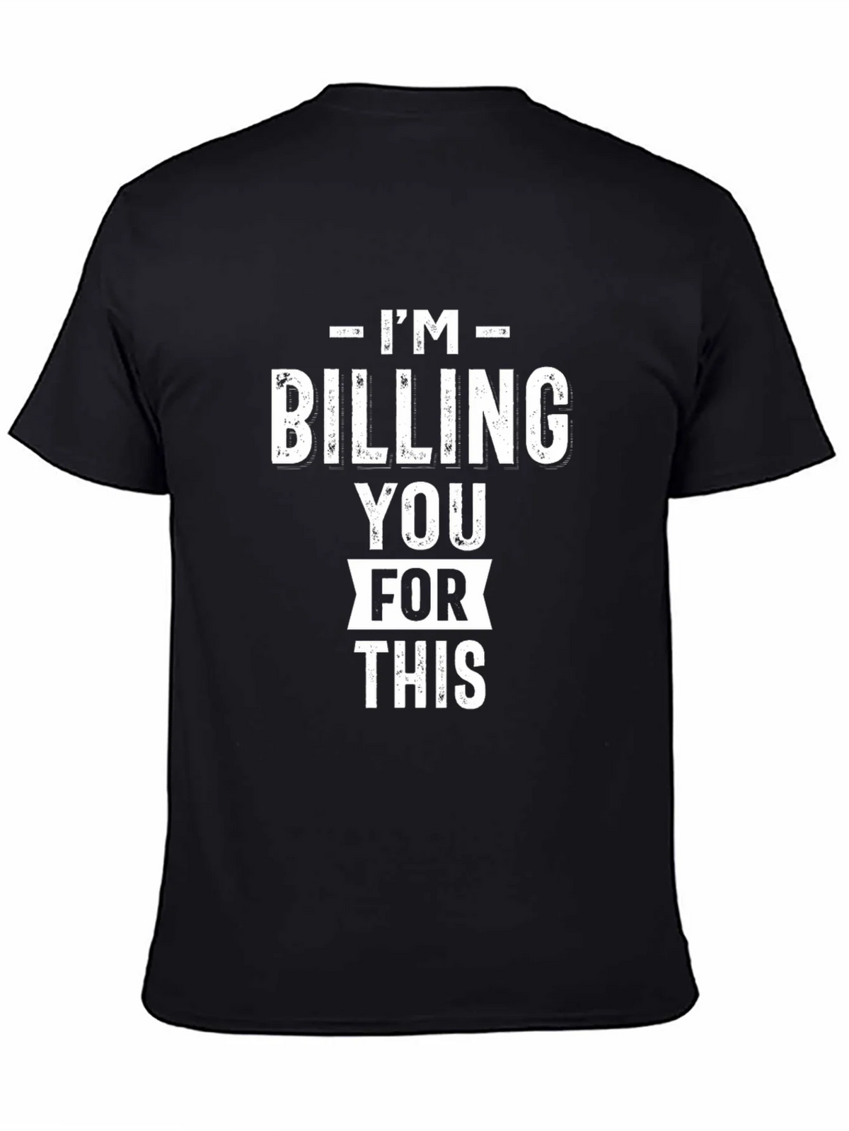 Im Billing You For This - Funny Black Graphic T-Shirt product image 4