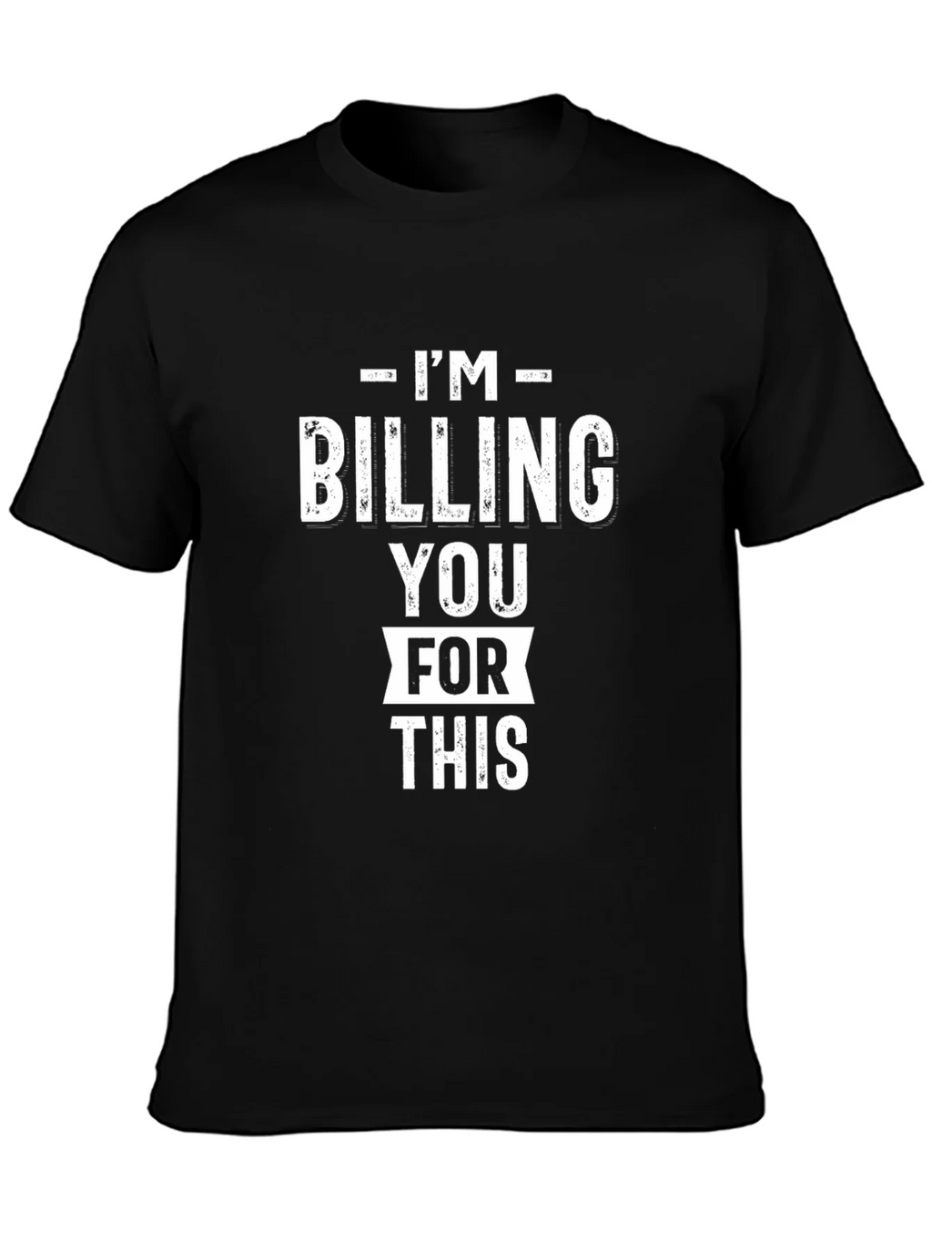 Im Billing You For This - Funny Black Graphic T-Shirt product image 3