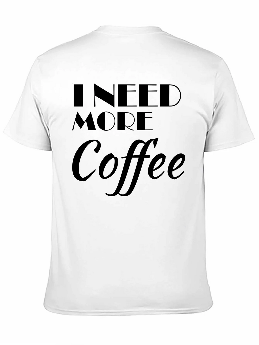 I Need More Coffee T-Shirt product image 8