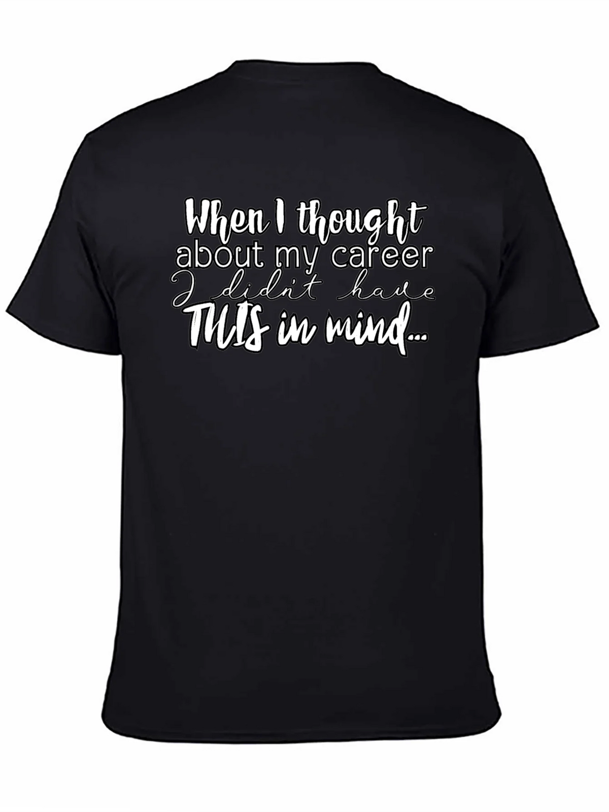Career Funny T-Shirt - When I thought about my product image 4