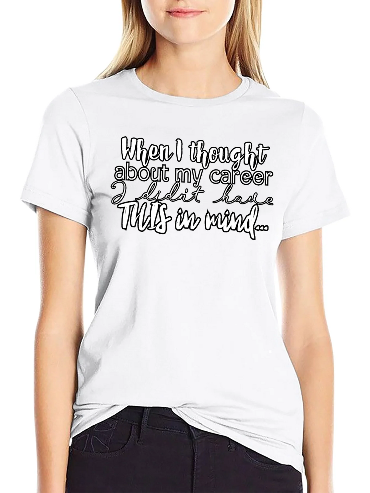Career Funny T-Shirt - When I thought about my product image 8