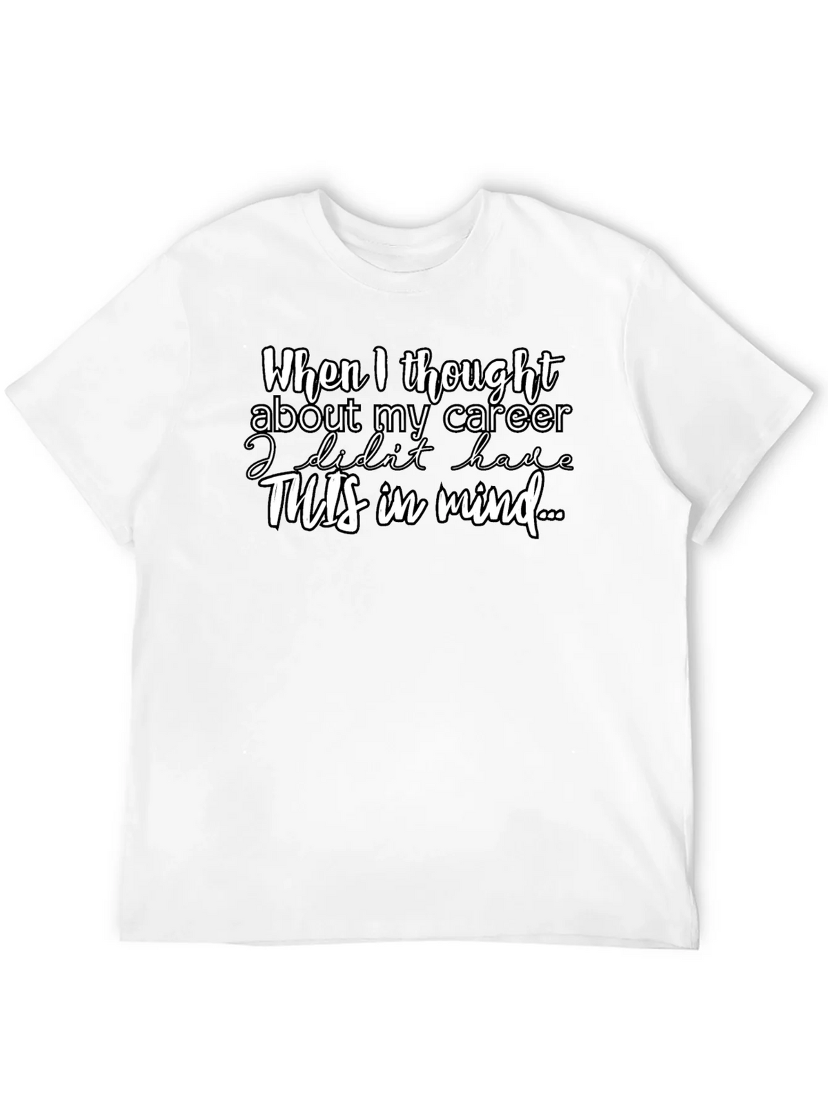 Career Funny T-Shirt - When I thought about my product image 11