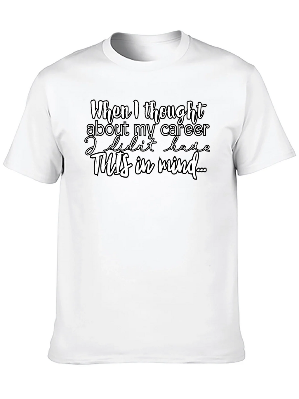 Career Funny T-Shirt - When I thought about my product image 9