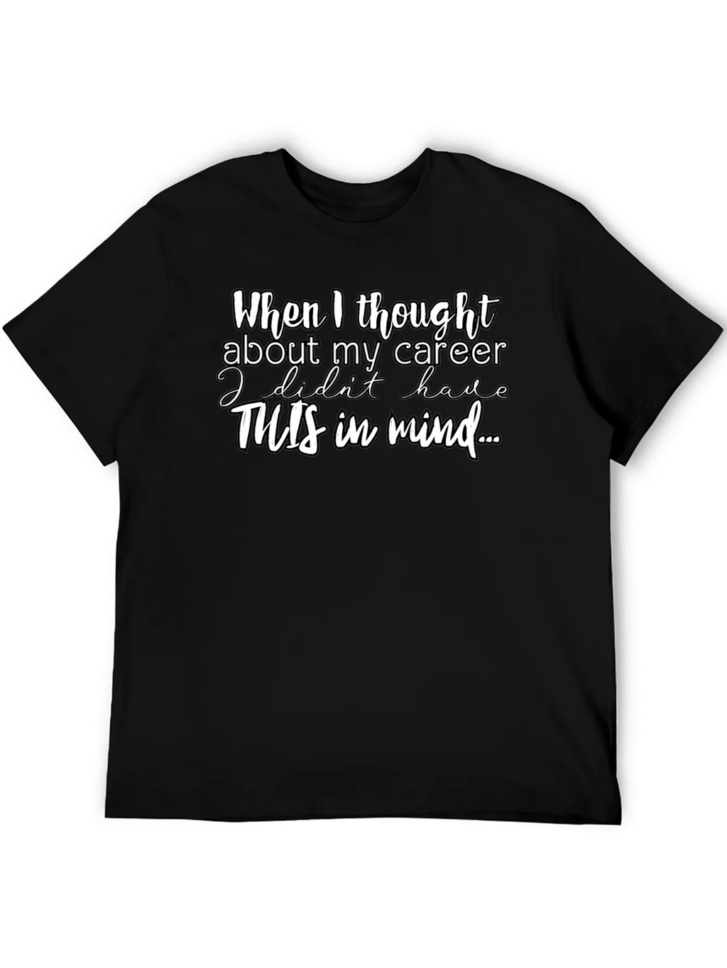 Career Funny T-Shirt - When I thought about my product image 5