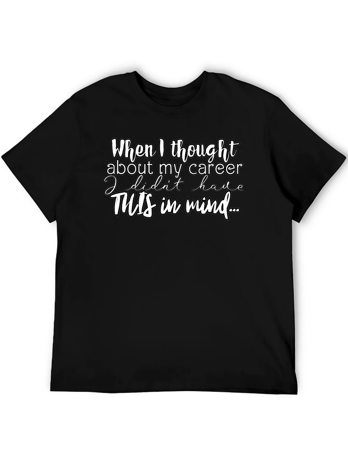 Career Funny T-Shirt - When I thought about my product image 5