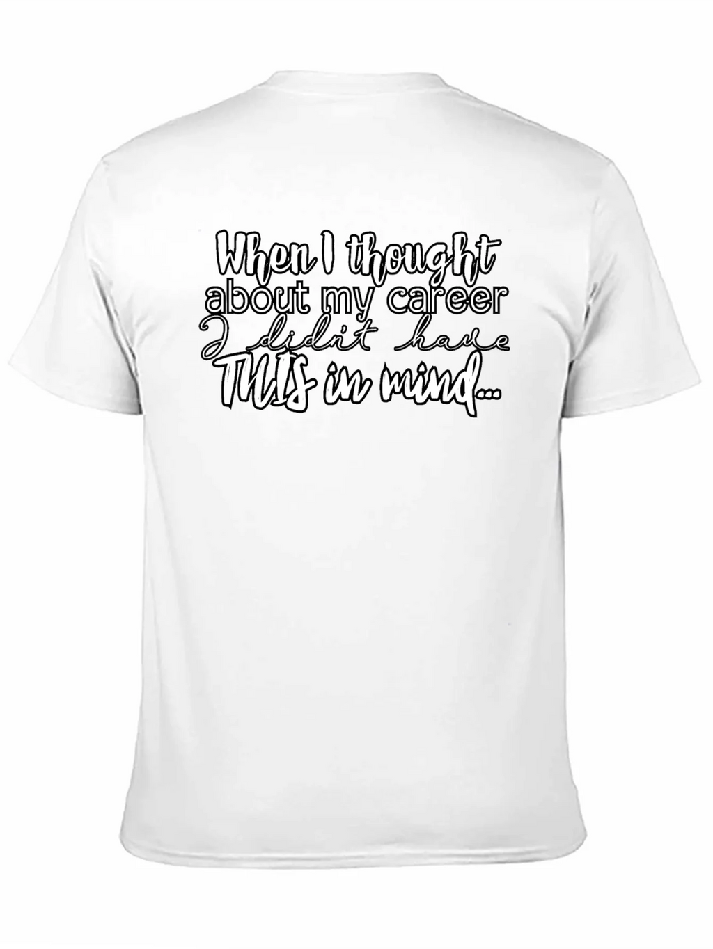 Career Funny T-Shirt - When I thought about my product image 10