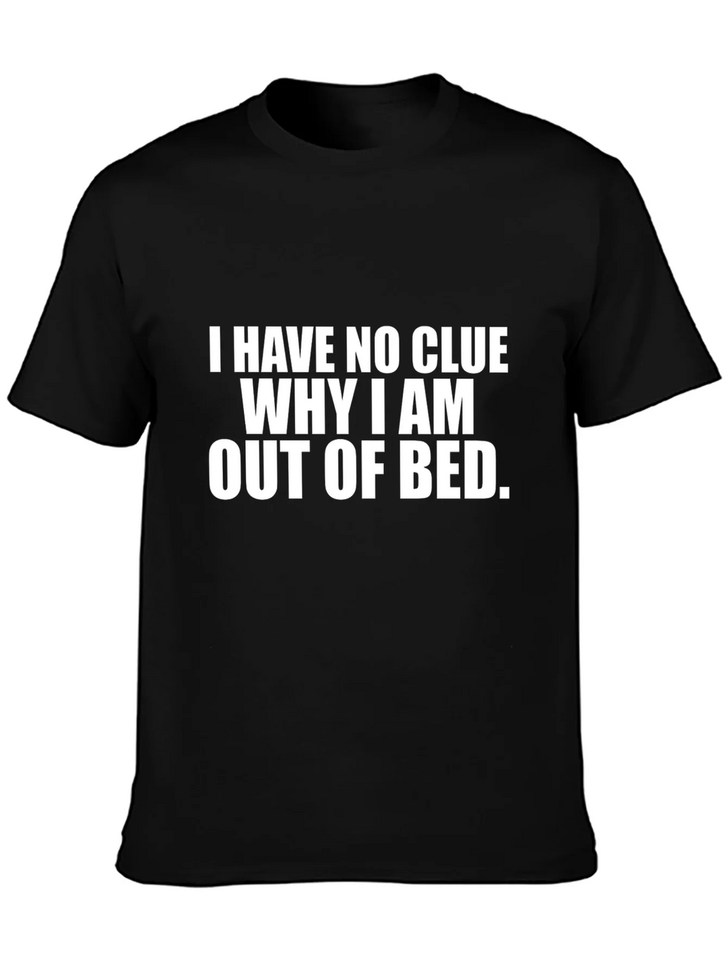 Funny Sarcastic T-Shirt - No Clue Why Im Out of Bed product image 2