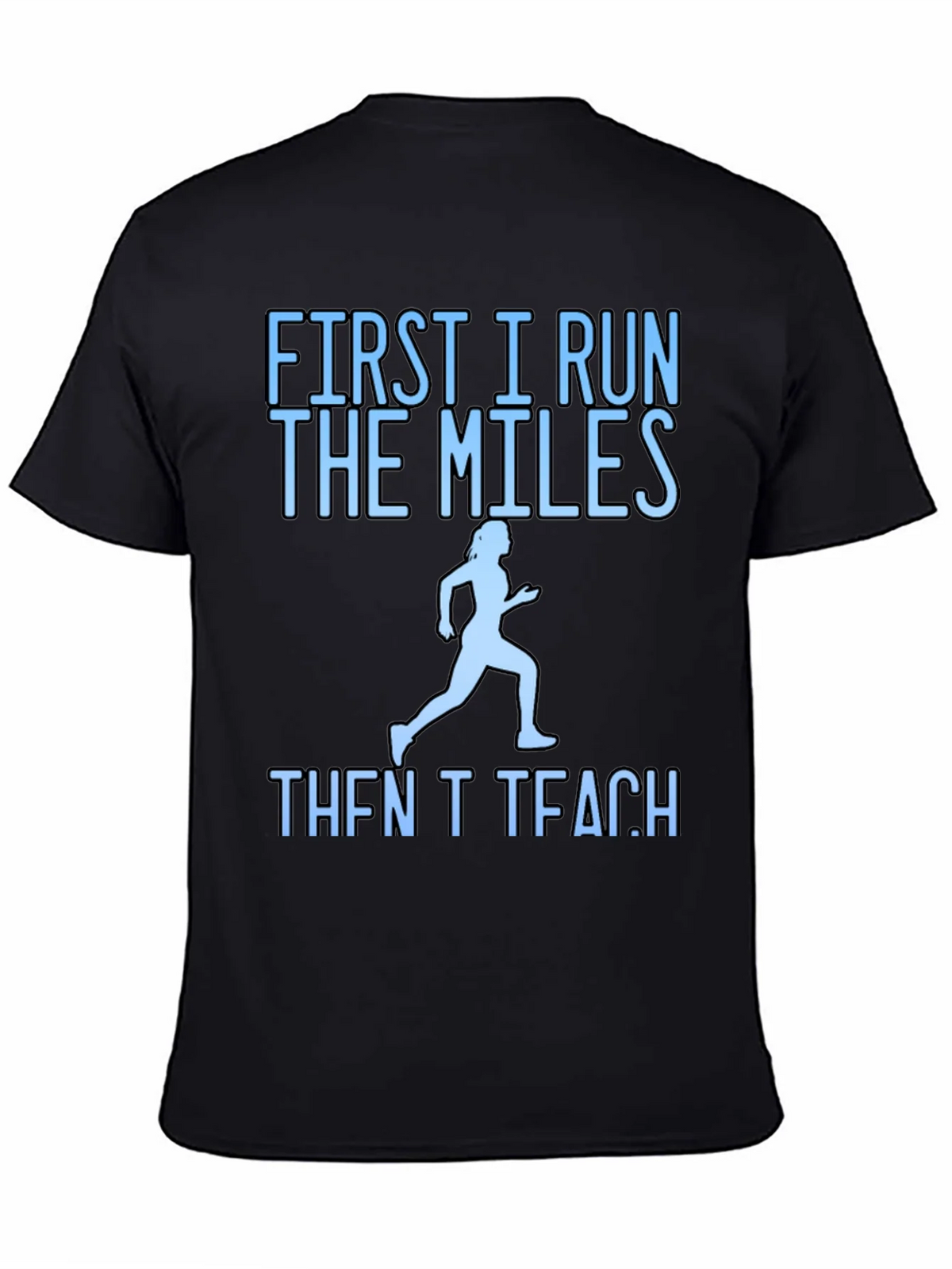 First I Run The Miles Then I Teach T-Shirt product image 4