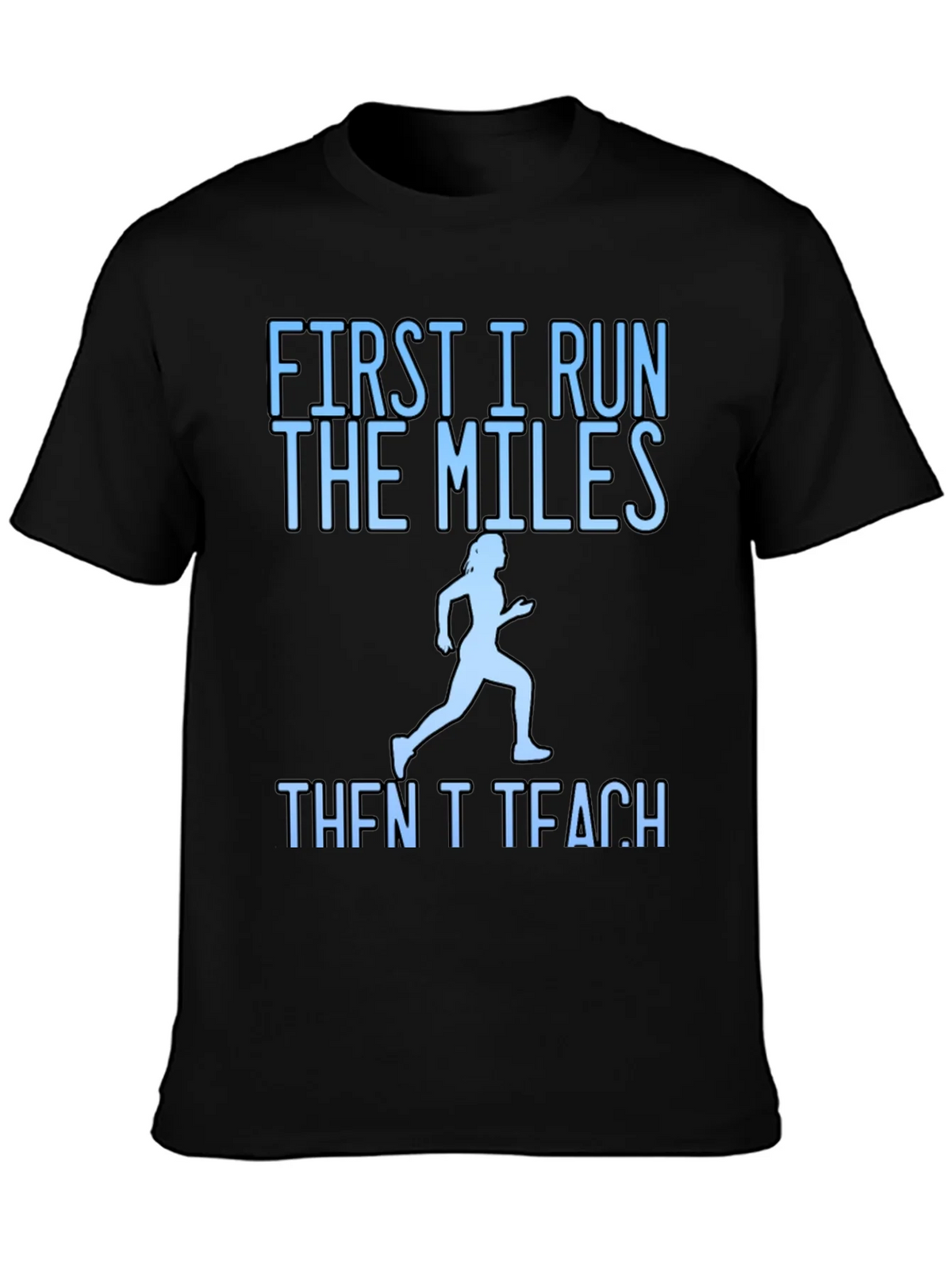 First I Run The Miles Then I Teach T-Shirt product image 3