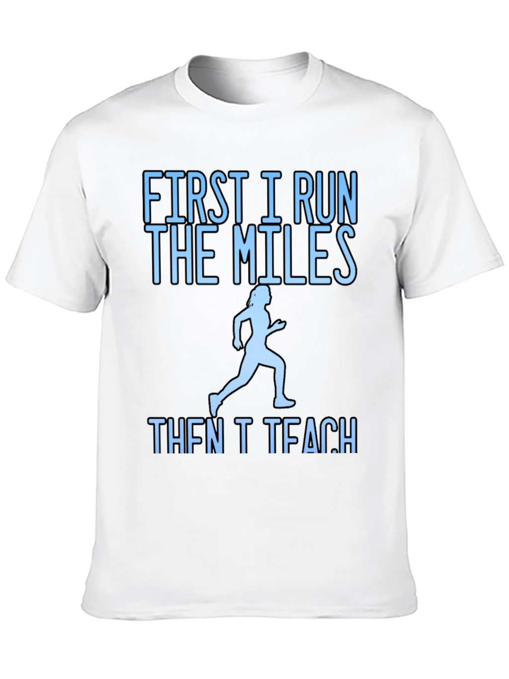 First I Run The Miles Then I Teach T-Shirt product image 7