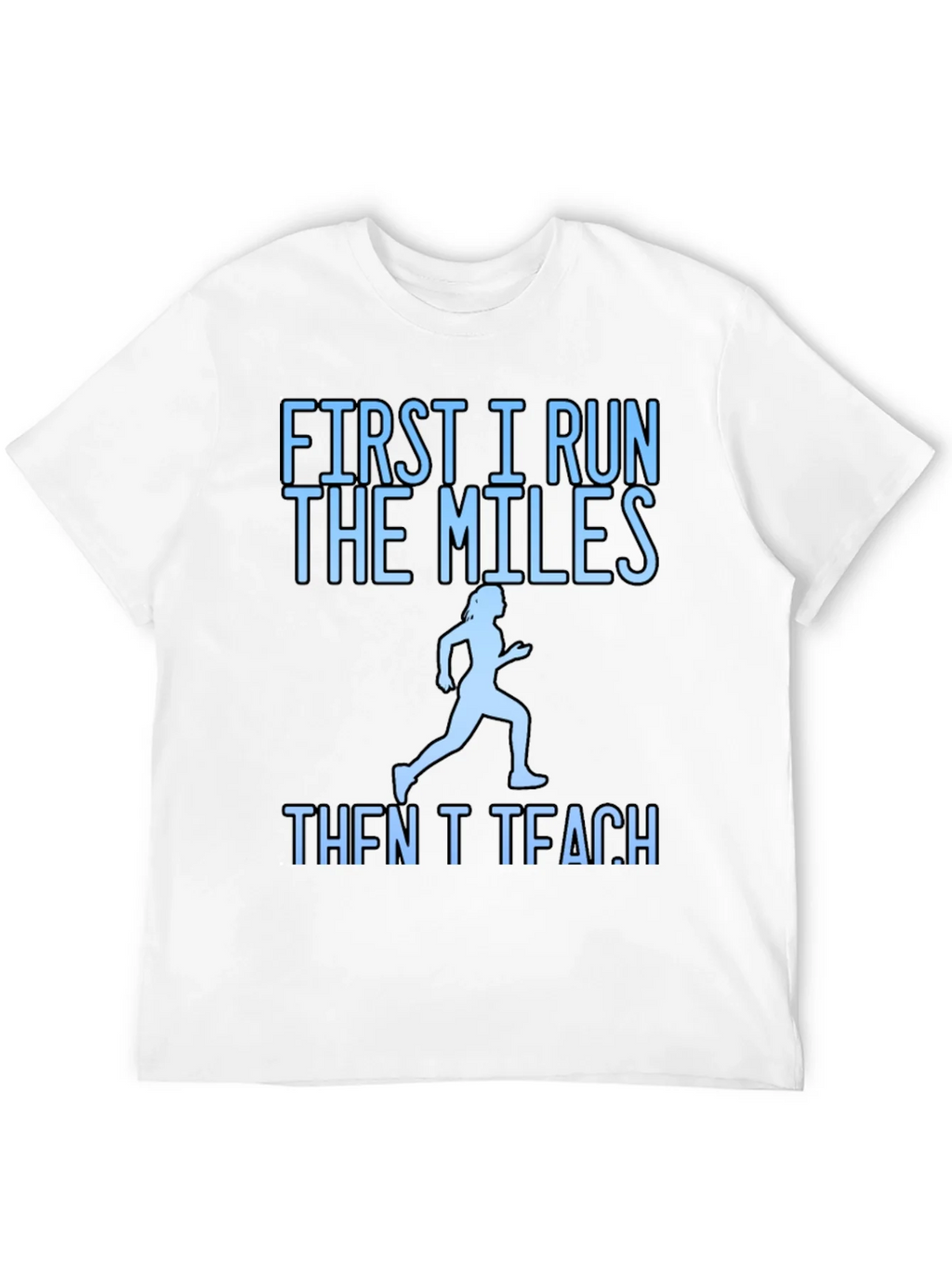 First I Run The Miles Then I Teach T-Shirt product image 9