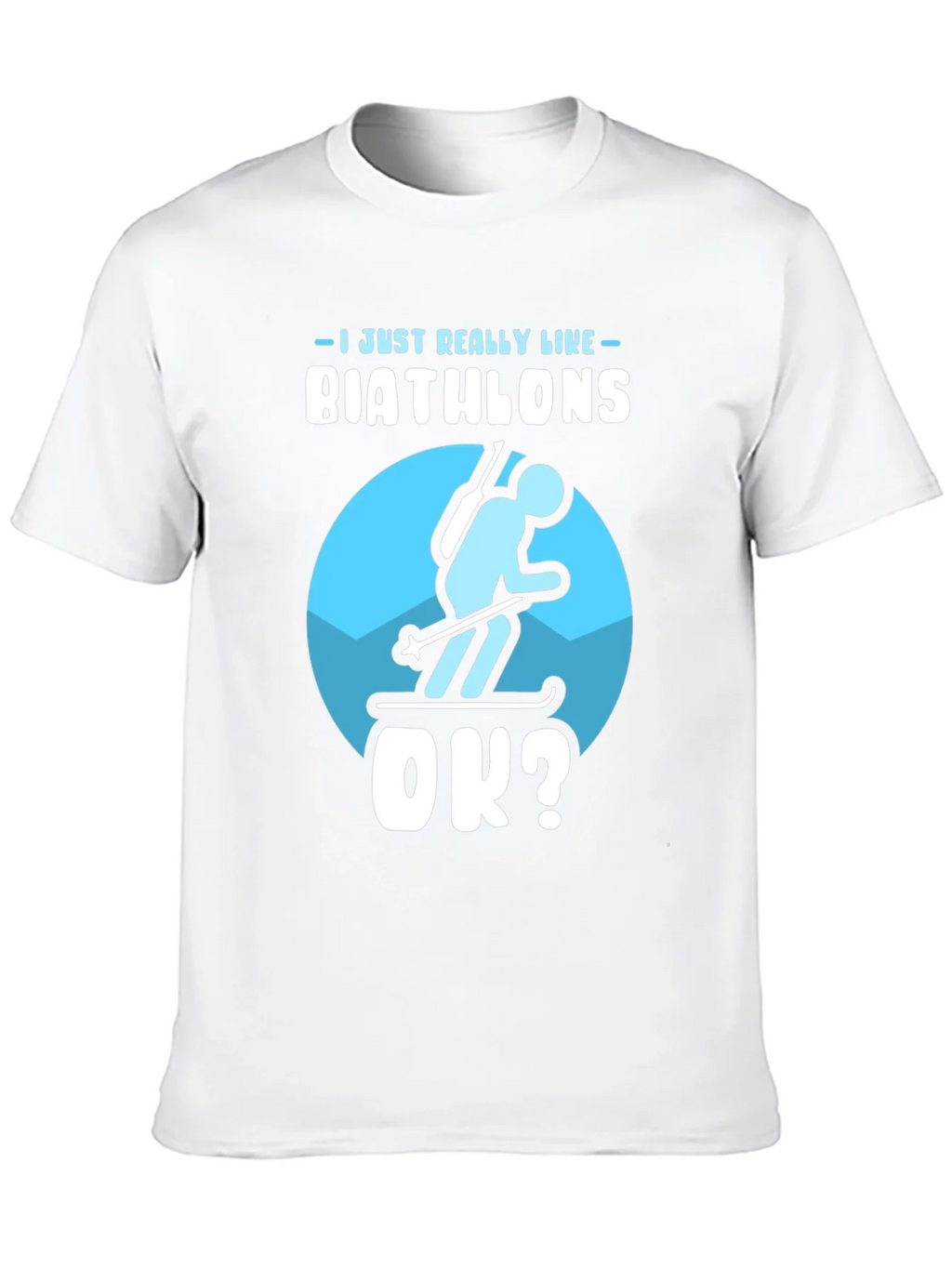Biathlon Lover T-Shirt | Just Really Like Biathlons OK? product image 9