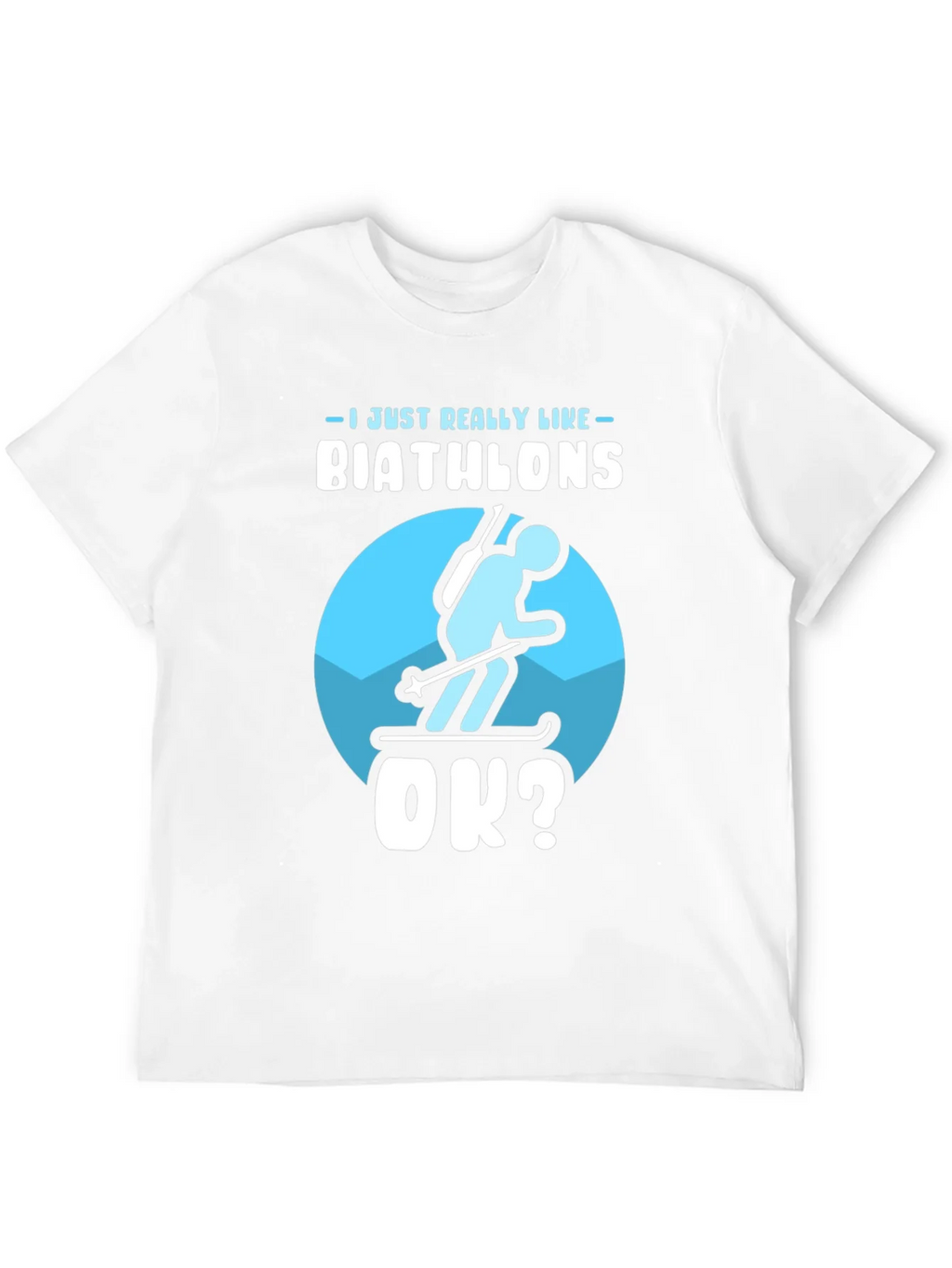 Biathlon Lover T-Shirt | Just Really Like Biathlons OK? product image 11