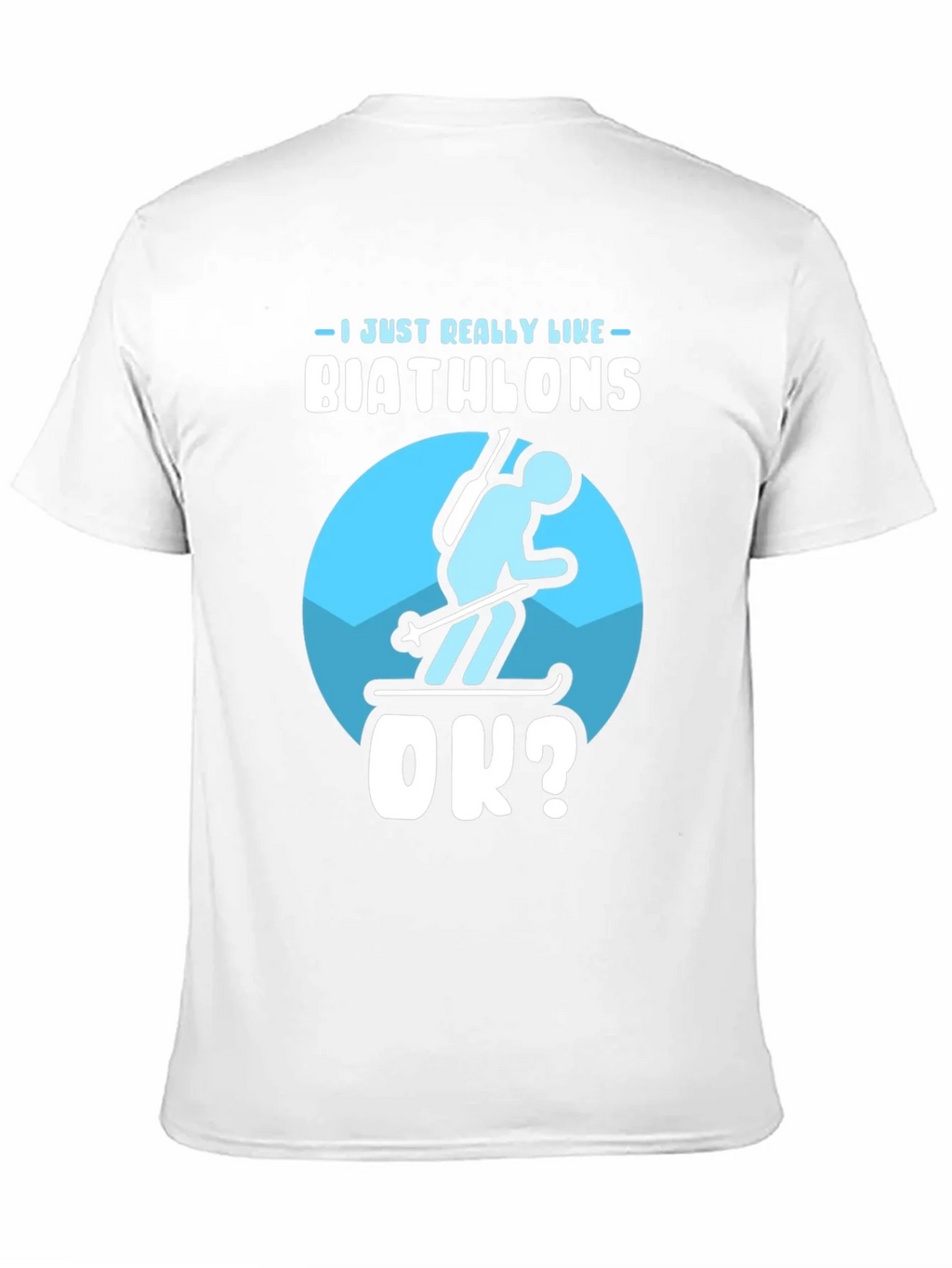 Biathlon Lover T-Shirt | Just Really Like Biathlons OK? product image 10