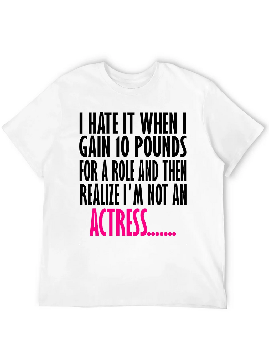 Funny T-Shirt: Gain 10 Pounds Not an Actress Tee product image 4