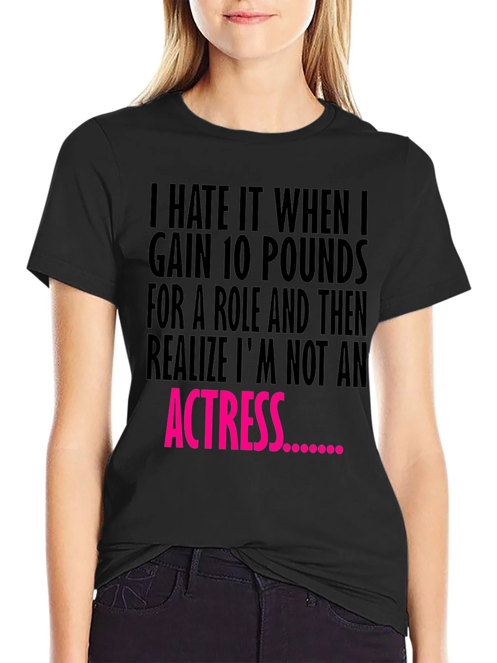 Funny T-Shirt: Gain 10 Pounds Not an Actress Tee product image 1