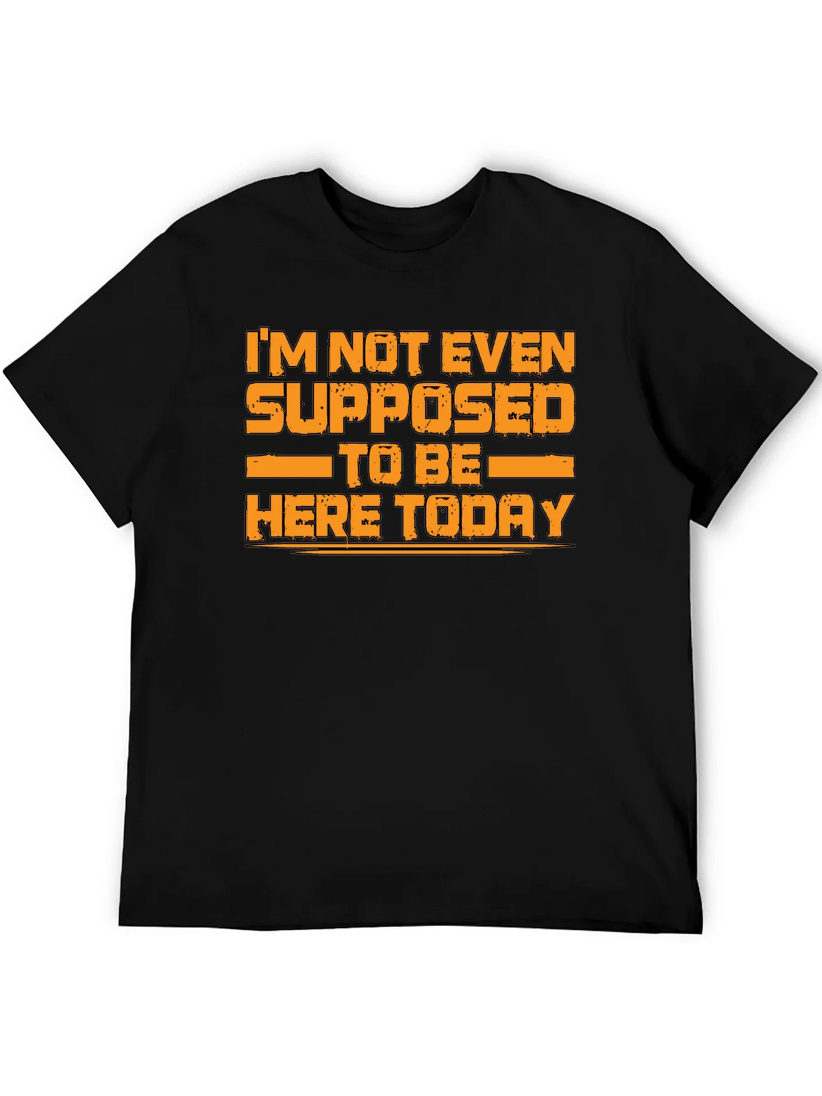 Humorous Graphic Tee - Im Not Even Supposed to Be Here Today product image 5