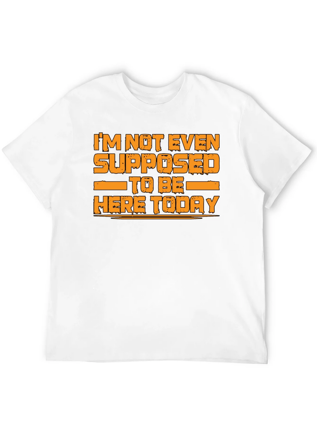 Humorous Graphic Tee - Im Not Even Supposed to Be Here Today product image 11