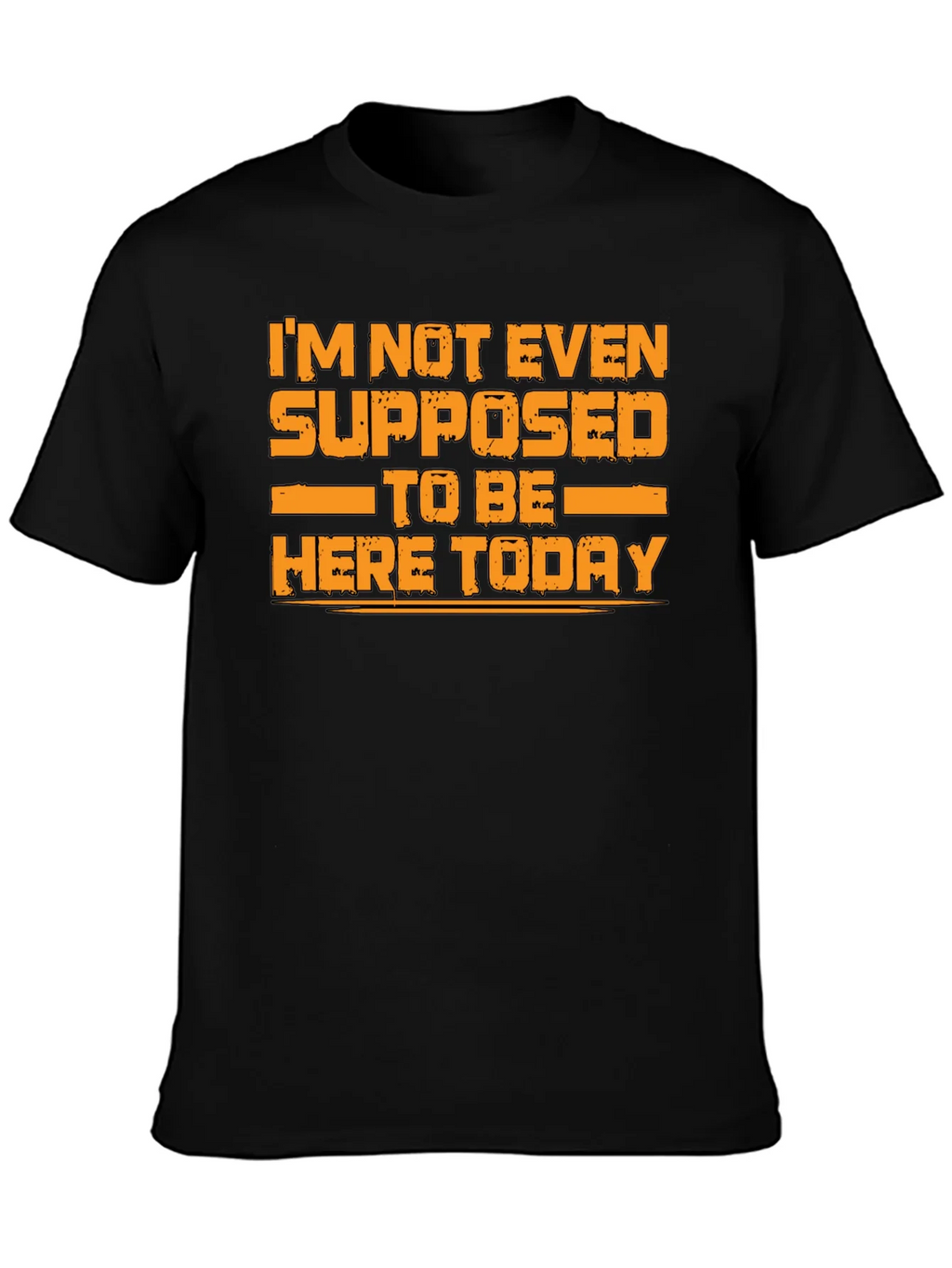 Humorous Graphic Tee - Im Not Even Supposed to Be Here Today product image 3