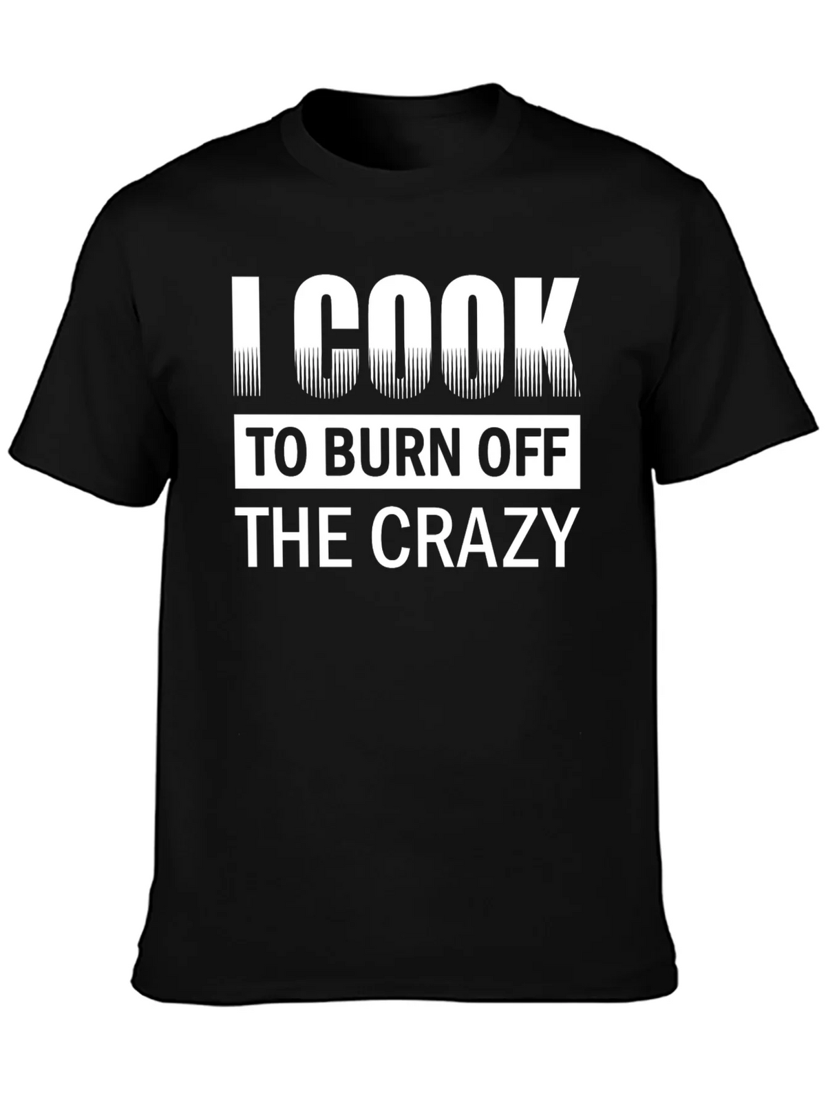 I Cook To Burn Off The Crazy Black T-Shirt product image 3