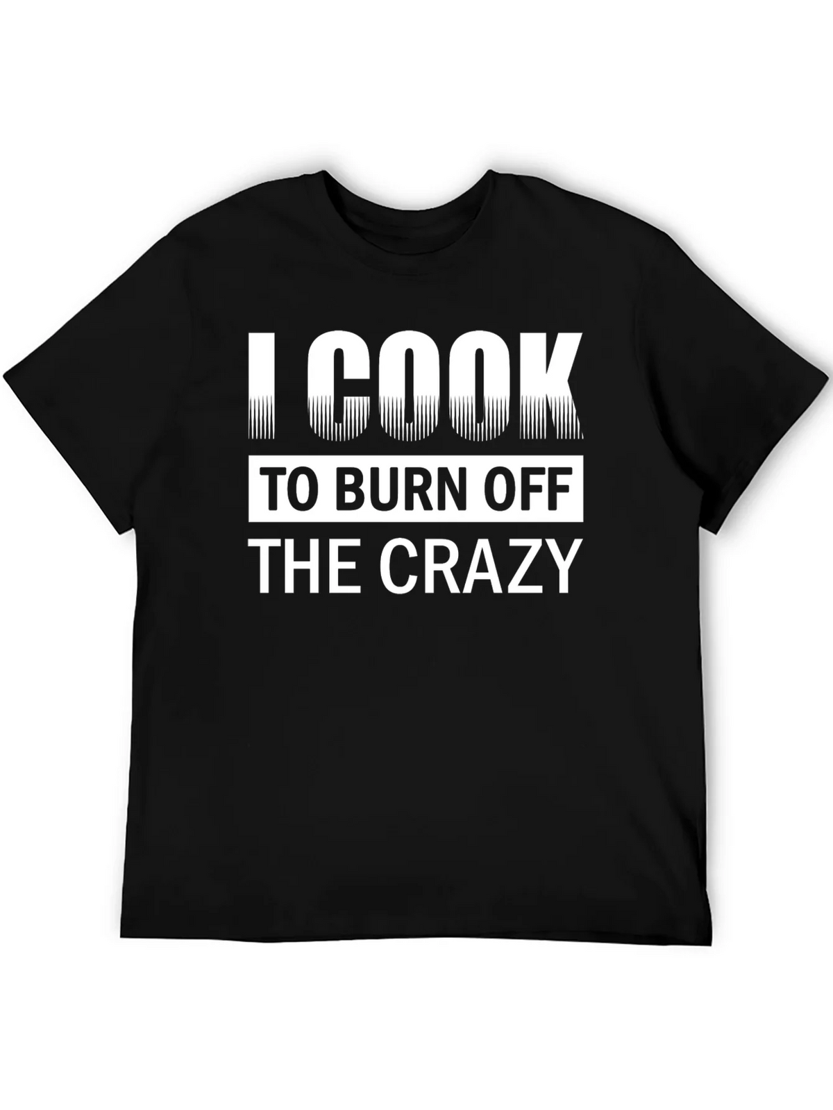 I Cook To Burn Off The Crazy Black T-Shirt product image 5