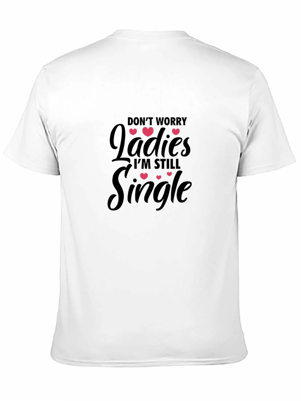 Dont Worry Ladies Im Still Single T-Shirt product image 10