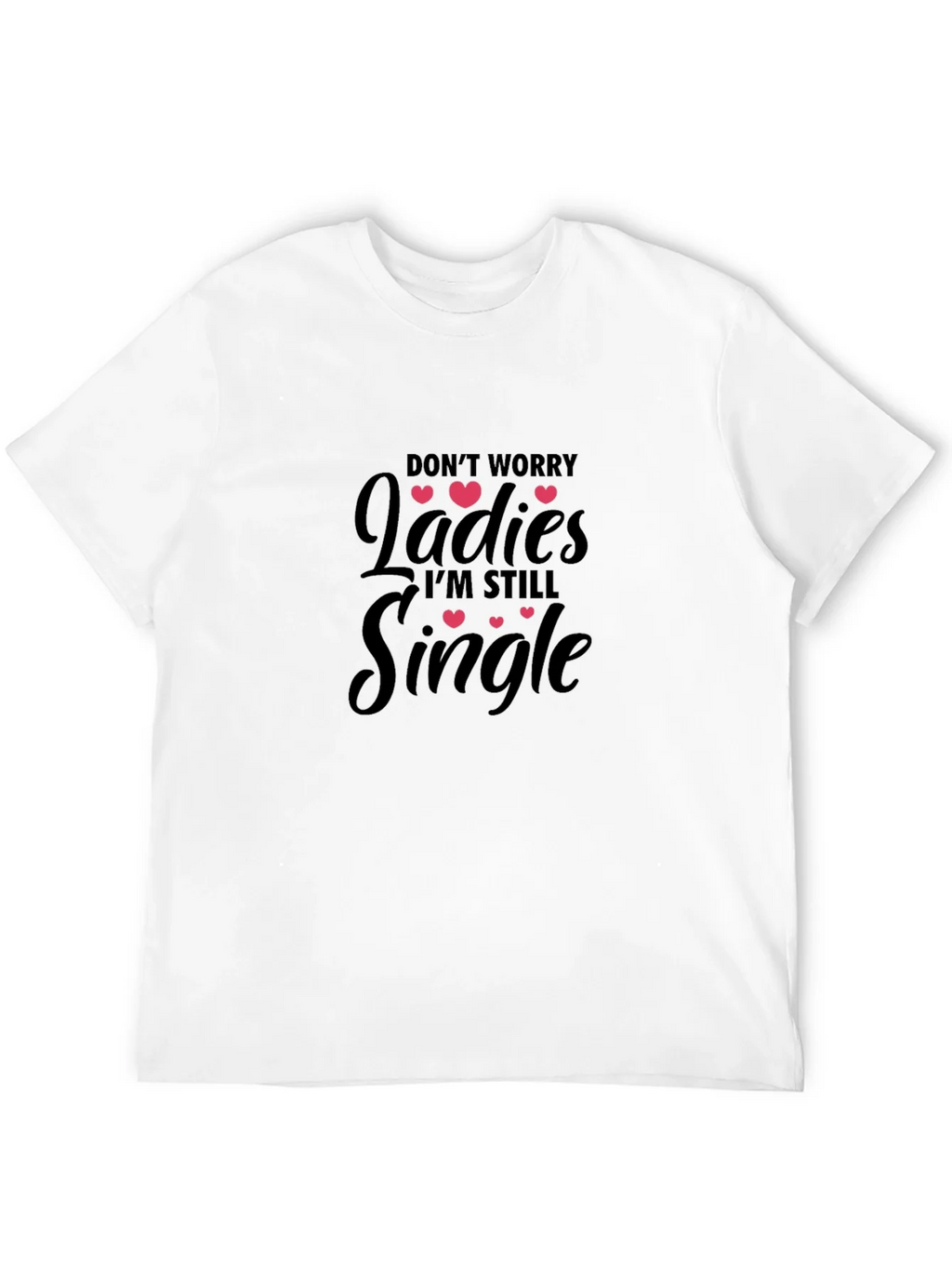 Dont Worry Ladies Im Still Single T-Shirt product image 11