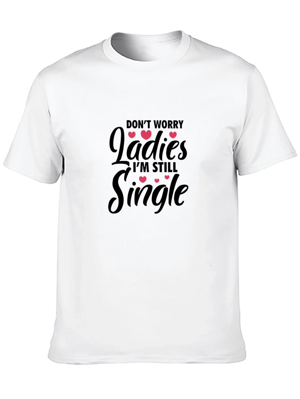 Dont Worry Ladies Im Still Single T-Shirt product image 9