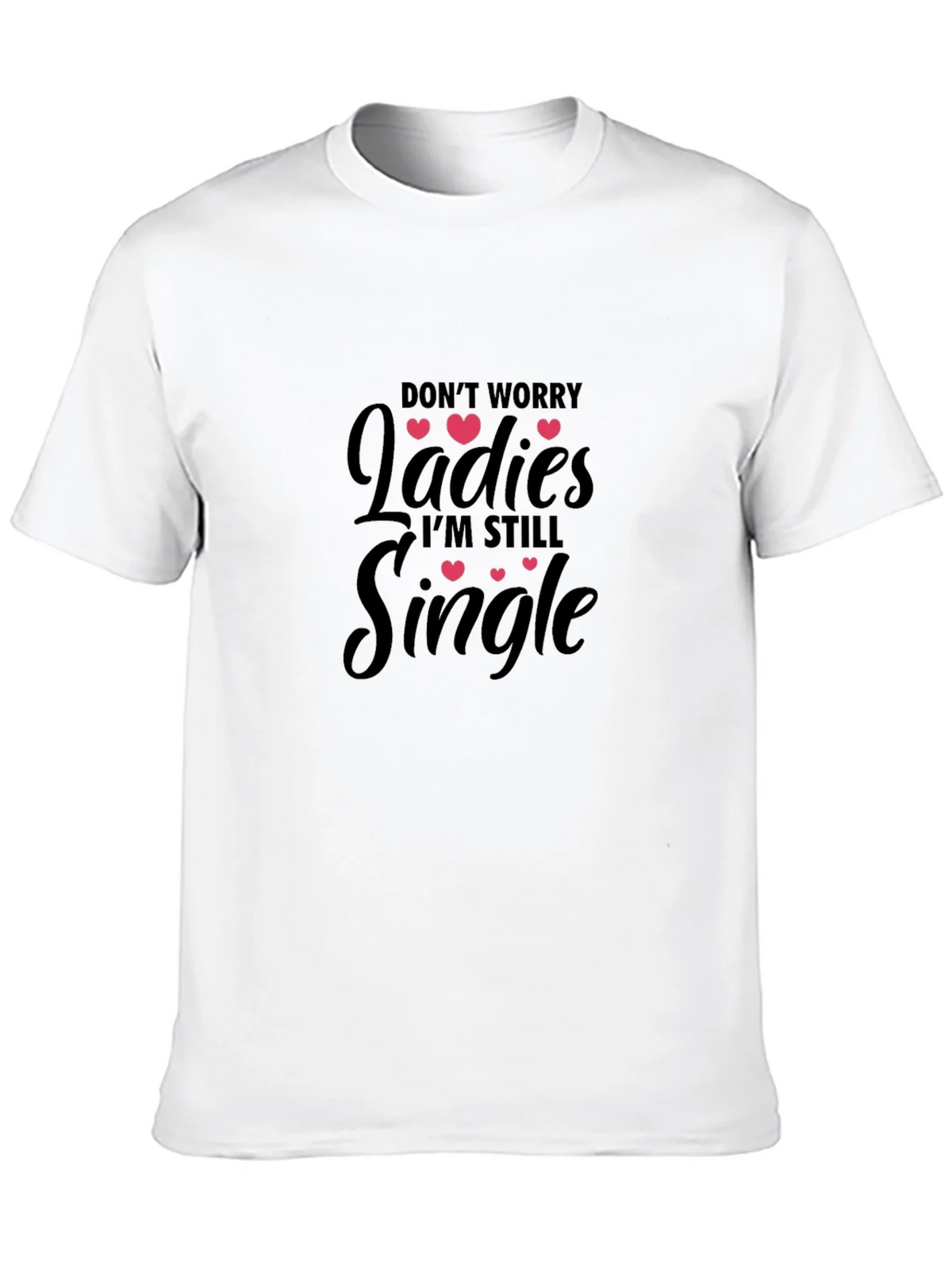 Dont Worry Ladies Im Still Single T-Shirt product image 9