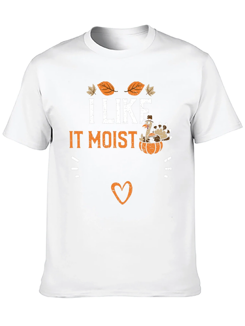 I Like It Moist Thanksgiving Turkey T-Shirt product image 9