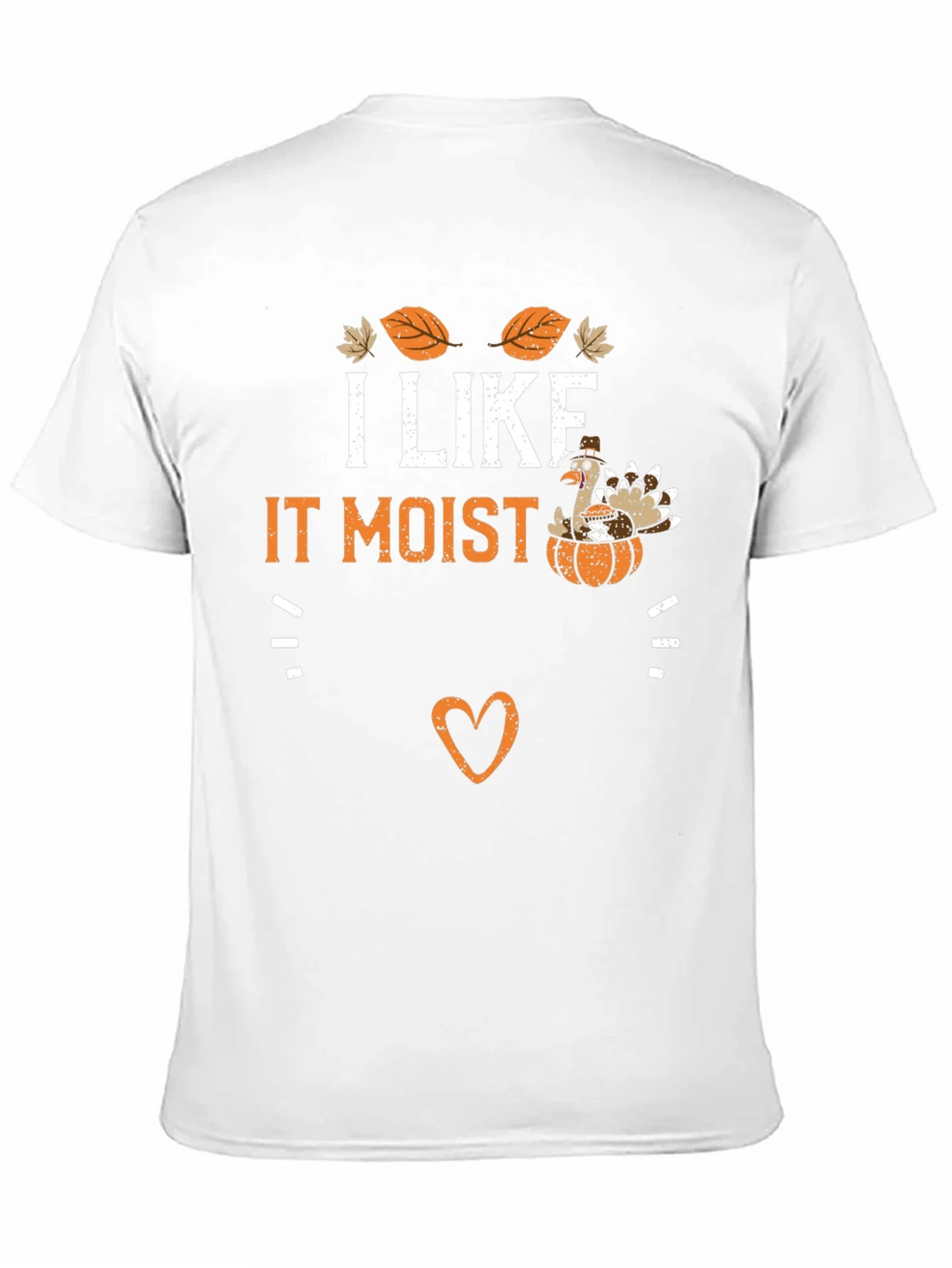 I Like It Moist Thanksgiving Turkey T-Shirt product image 10